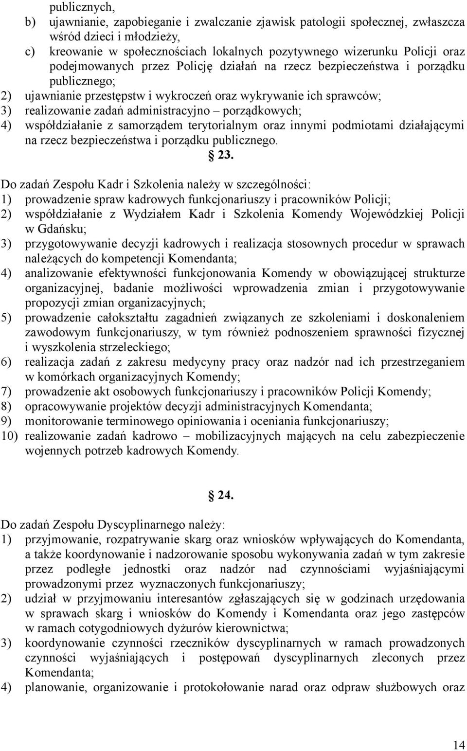 porządkowych; 4) współdziałanie z samorządem terytorialnym oraz innymi podmiotami działającymi na rzecz bezpieczeństwa i porządku publicznego. 23.