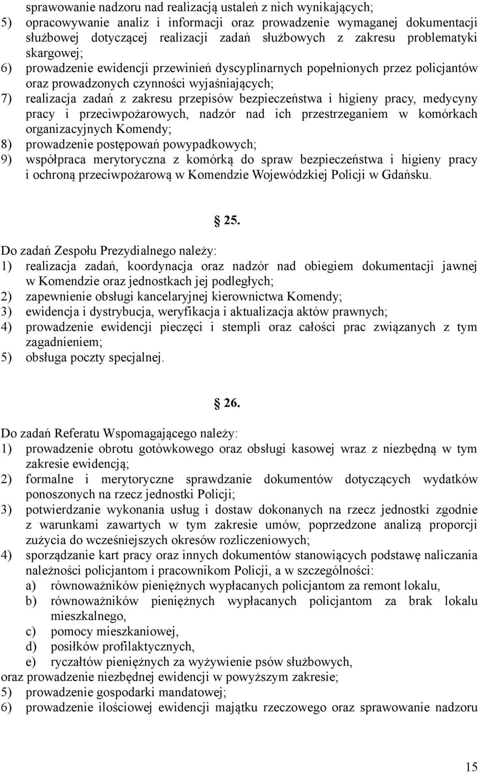 bezpieczeństwa i higieny pracy, medycyny pracy i przeciwpożarowych, nadzór nad ich przestrzeganiem w komórkach organizacyjnych Komendy; 8) prowadzenie postępowań powypadkowych; 9) współpraca