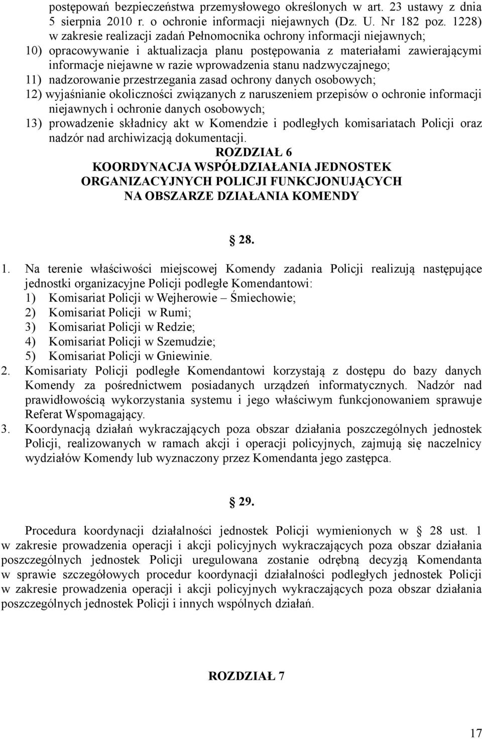 stanu nadzwyczajnego; 11) nadzorowanie przestrzegania zasad ochrony danych osobowych; 12) wyjaśnianie okoliczności związanych z naruszeniem przepisów o ochronie informacji niejawnych i ochronie