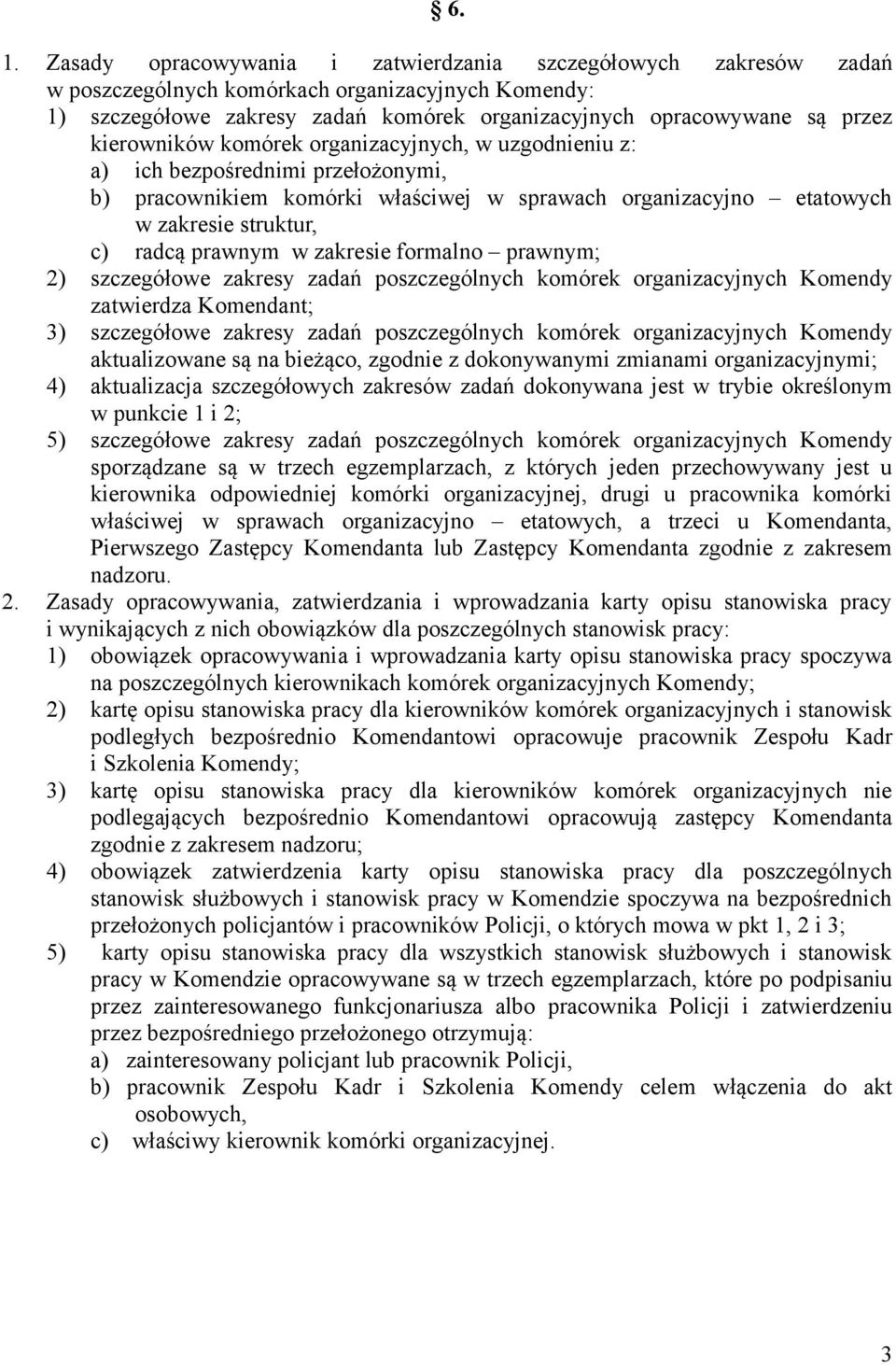 zakresie formalno prawnym; 2) szczegółowe zakresy zadań poszczególnych komórek organizacyjnych Komendy zatwierdza Komendant; 3) szczegółowe zakresy zadań poszczególnych komórek organizacyjnych