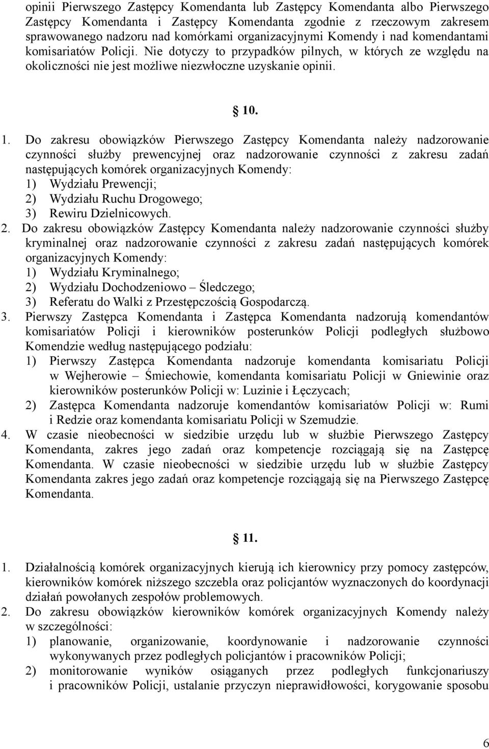 . 1. Do zakresu obowiązków Pierwszego Zastępcy Komendanta należy nadzorowanie czynności służby prewencyjnej oraz nadzorowanie czynności z zakresu zadań następujących komórek organizacyjnych Komendy: