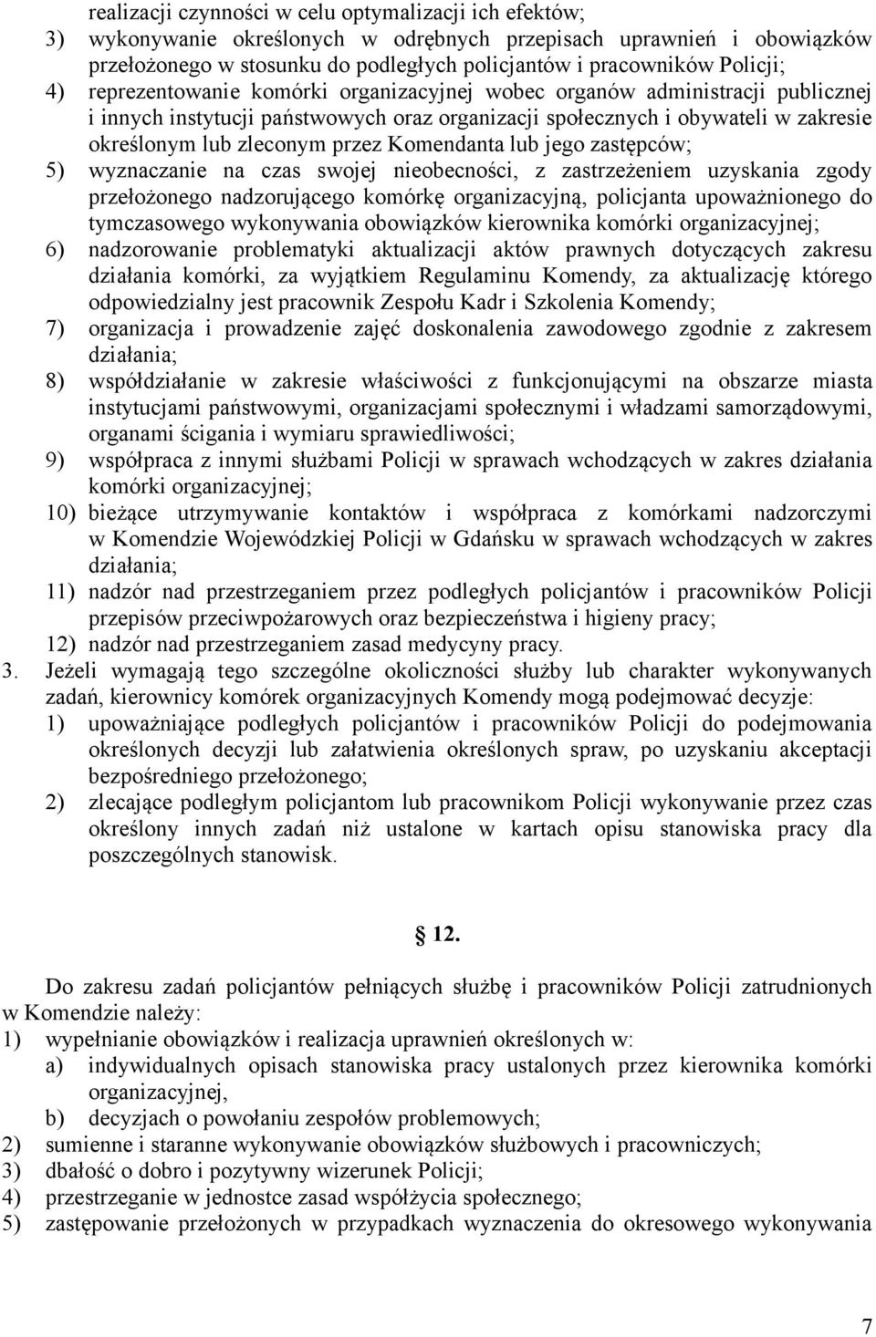 przez Komendanta lub jego zastępców; 5) wyznaczanie na czas swojej nieobecności, z zastrzeżeniem uzyskania zgody przełożonego nadzorującego komórkę organizacyjną, policjanta upoważnionego do