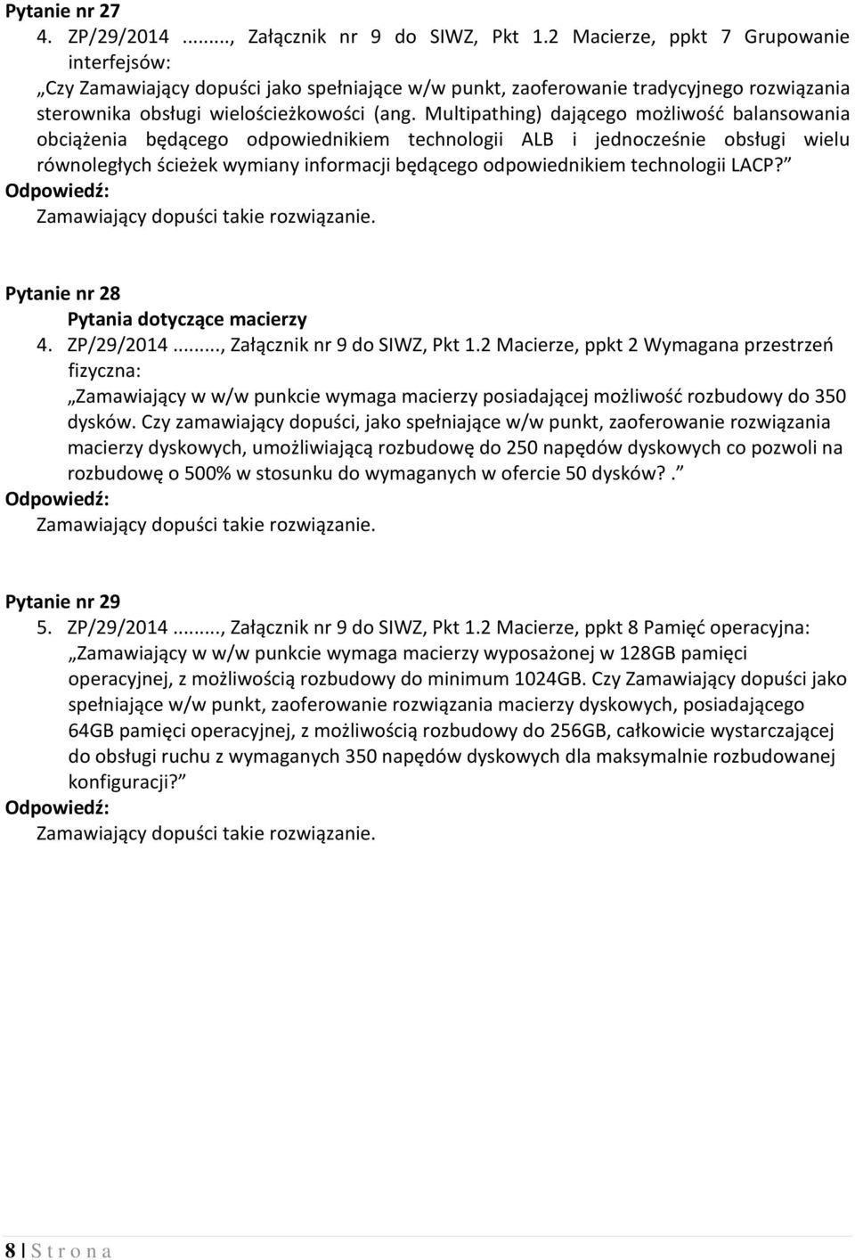 Multipathing) dającego możliwość balansowania obciążenia będącego odpowiednikiem technologii ALB i jednocześnie obsługi wielu równoległych ścieżek wymiany informacji będącego odpowiednikiem
