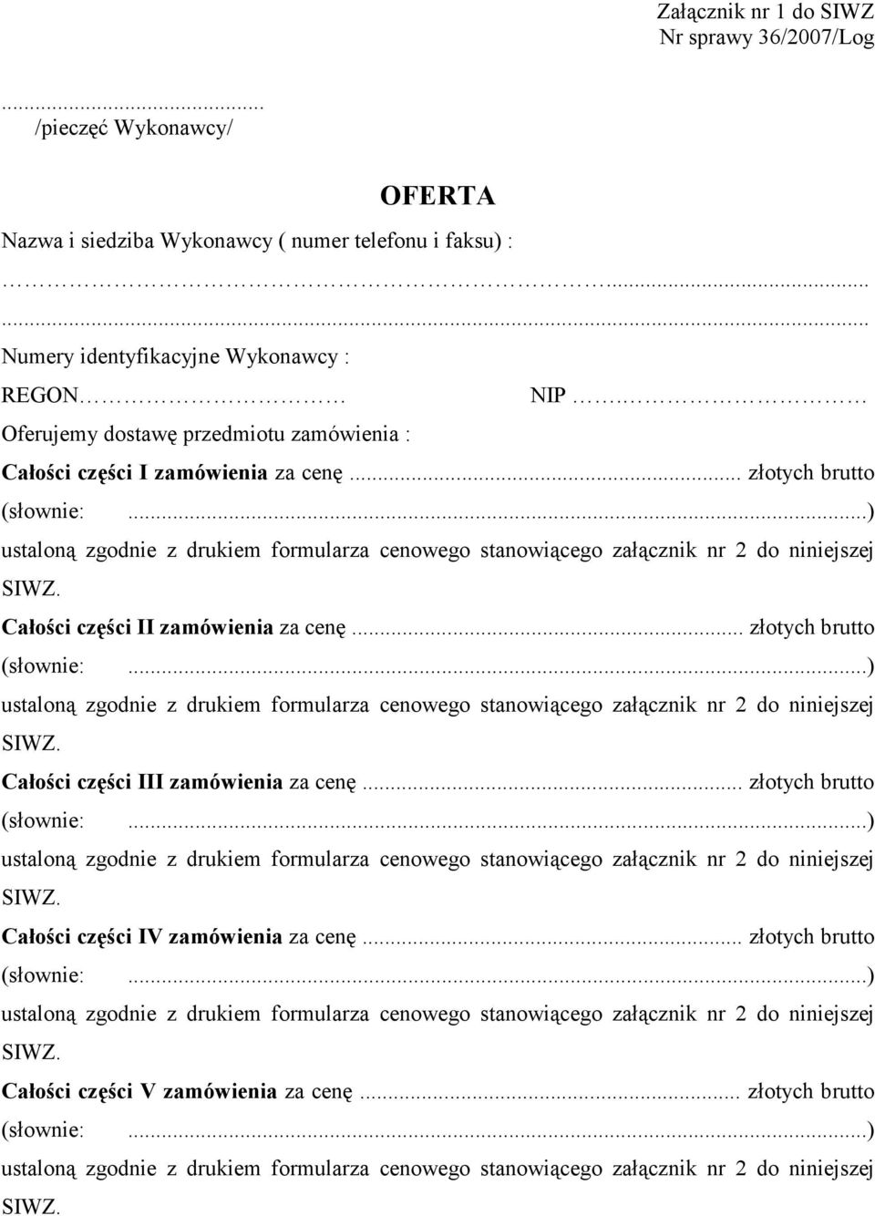 ..) ustaloną zgodnie z drukiem formularza cenowego stanowiącego załącznik nr 2 do niniejszej SIWZ. Całości części II zamówienia za cenę... złotych brutto (słownie:.