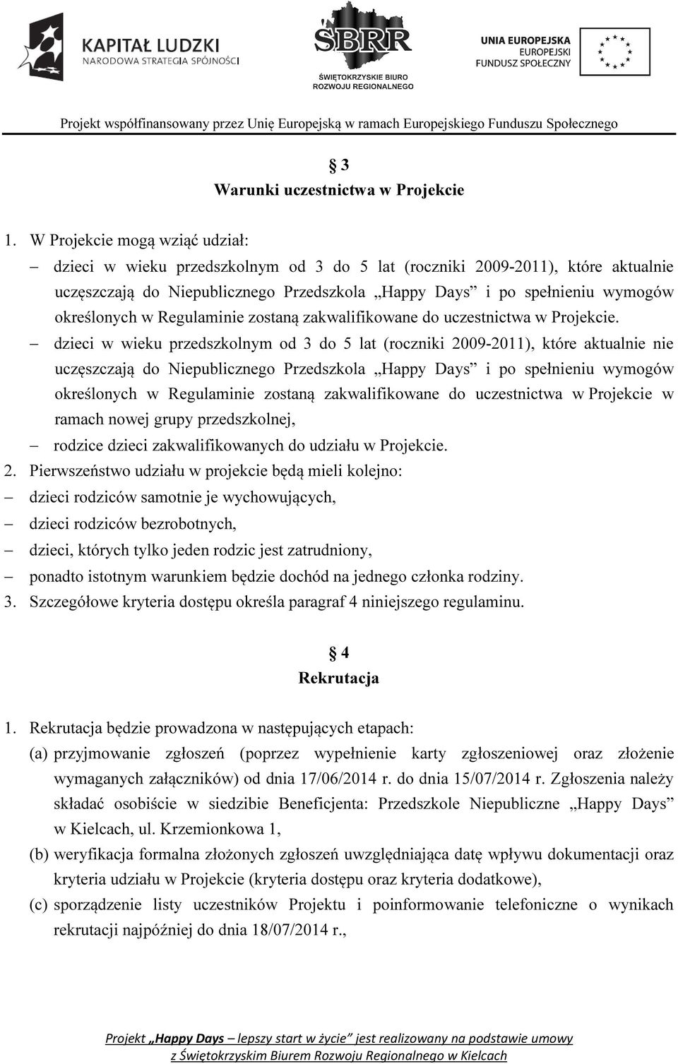 określonych w Regulaminie zostaną zakwalifikowane do uczestnictwa w Projekcie.