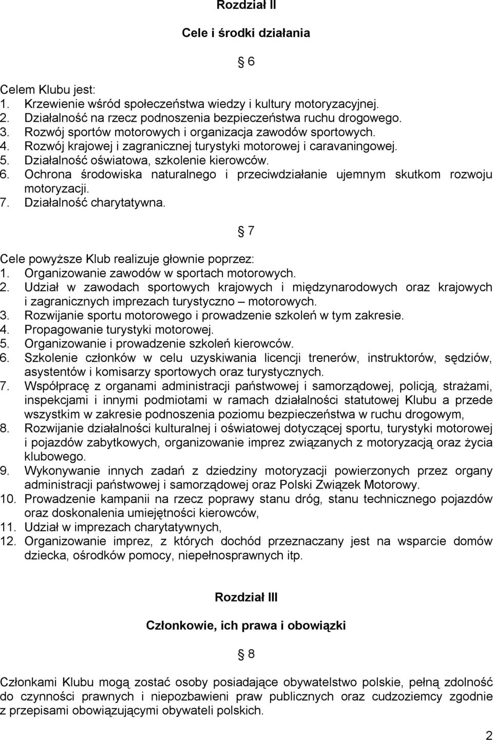 Ochrona środowiska naturalnego i przeciwdziałanie ujemnym skutkom rozwoju motoryzacji. 7. Działalność charytatywna. 7 Cele powyższe Klub realizuje głownie poprzez: 1.