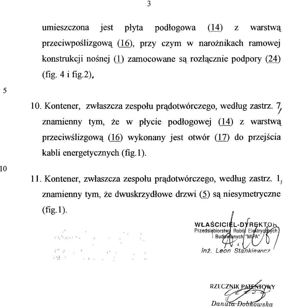 7 znamienny tym, że w płycie podłogowej (14) z warstwą przeciwślizgową (16) wykonany jest otwór (17) do przejścia kabli energetycznych (fig. 1). 10 11.