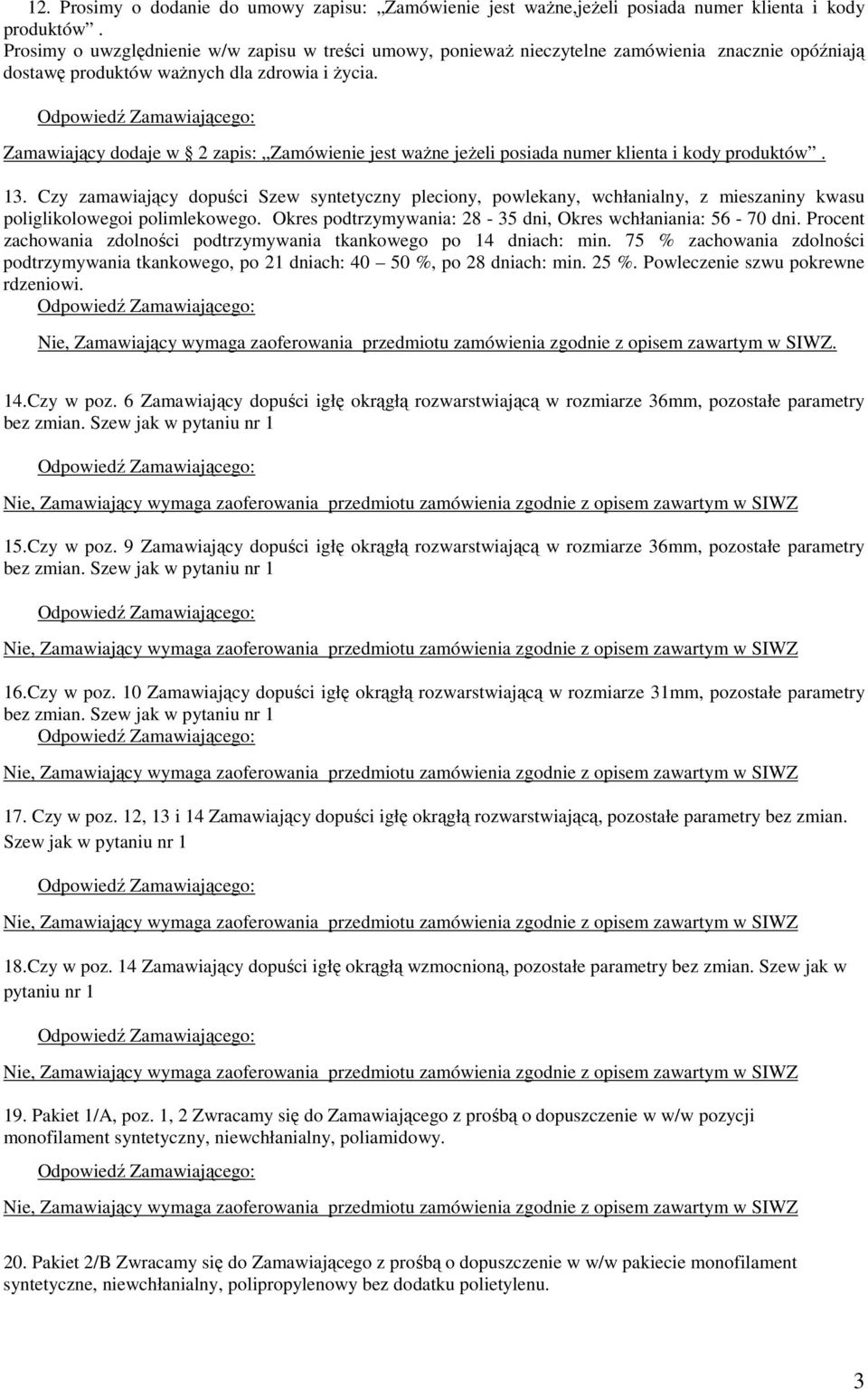 Zamawiający dodaje w 2 zapis: Zamówienie jest ważne jeżeli posiada numer klienta i kody produktów. 13.