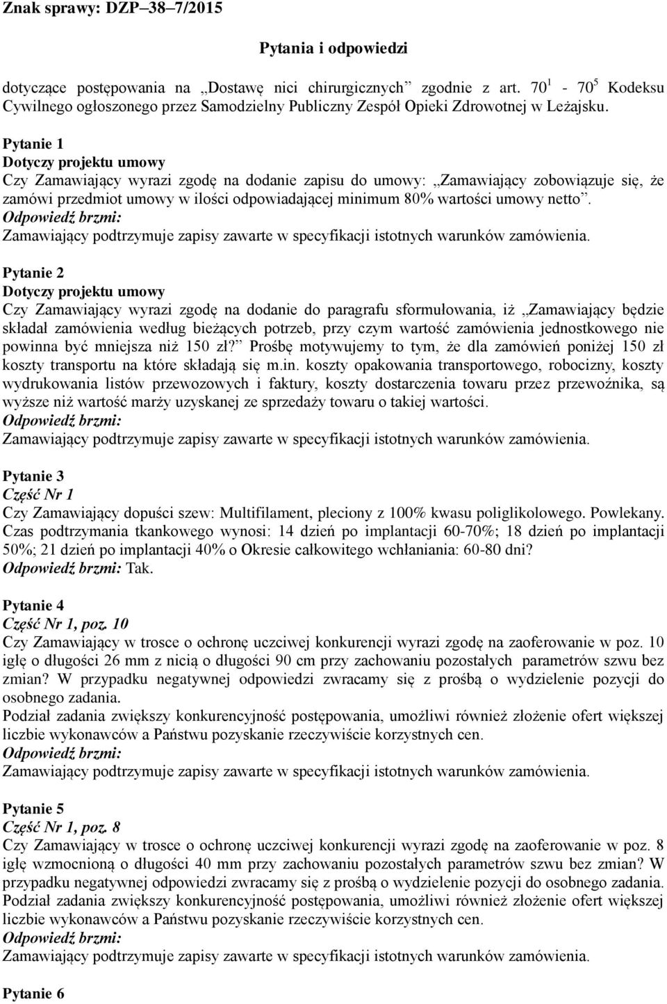 Pytanie 1 Dotyczy projektu umowy Czy Zamawiający wyrazi zgodę na dodanie zapisu do umowy: Zamawiający zobowiązuje się, że zamówi przedmiot umowy w ilości odpowiadającej minimum 80% wartości umowy