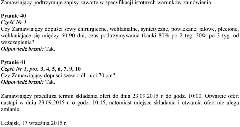 3, 4, 5, 6, 7, 9, 10 Czy Zamawiający dopuści szew o dł. nici 70 cm? Tak. Zamawiający przedłuża termin składania ofert do dnia 23.09.2015 r.