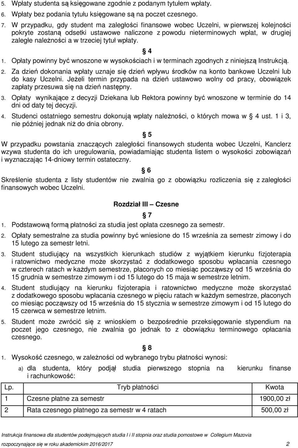 trzeciej tytuł wpłaty. 4 1. Opłaty powinny być wnoszone w wysokościach i w terminach zgodnych z niniejszą Instrukcją. 2.