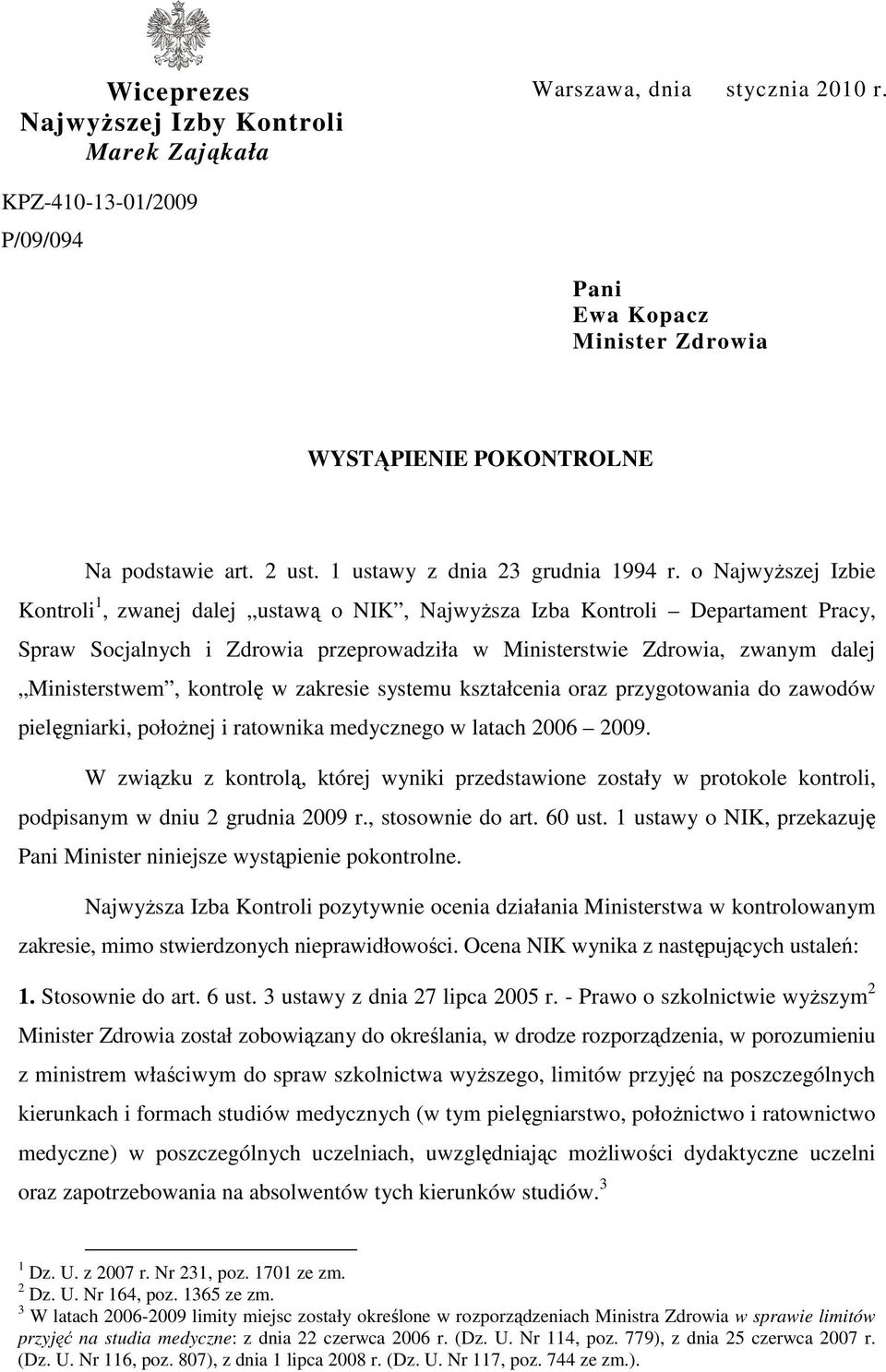 o NajwyŜszej Izbie Kontroli 1, zwanej dalej ustawą o NIK, NajwyŜsza Izba Kontroli Departament Pracy, Spraw Socjalnych i Zdrowia przeprowadziła w Ministerstwie Zdrowia, zwanym dalej Ministerstwem,