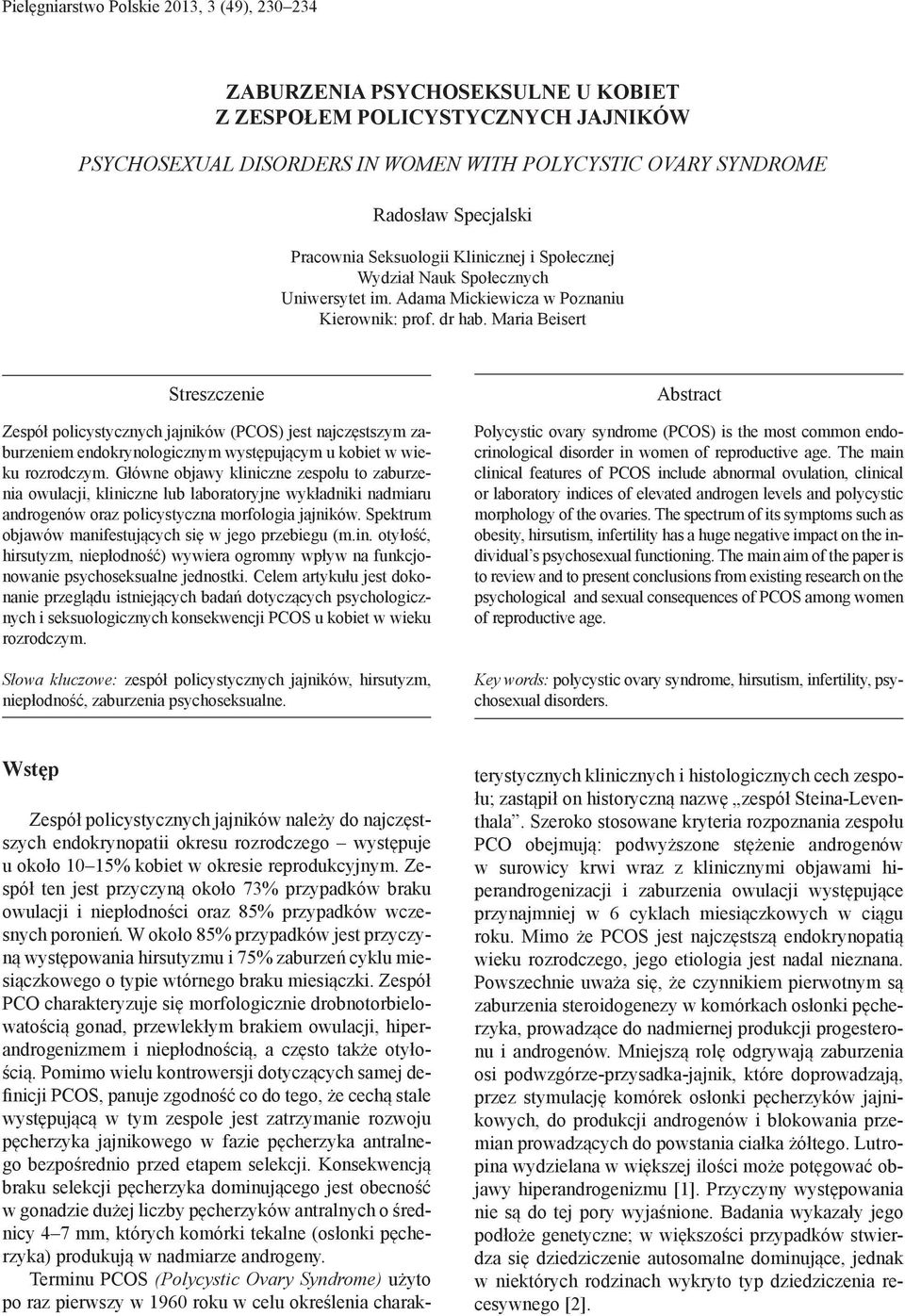 Maria Beisert Streszczenie Zespół policystycznych jajników (PCOS) jest najczęstszym zaburzeniem endokrynologicznym występującym u kobiet w wieku rozrodczym.