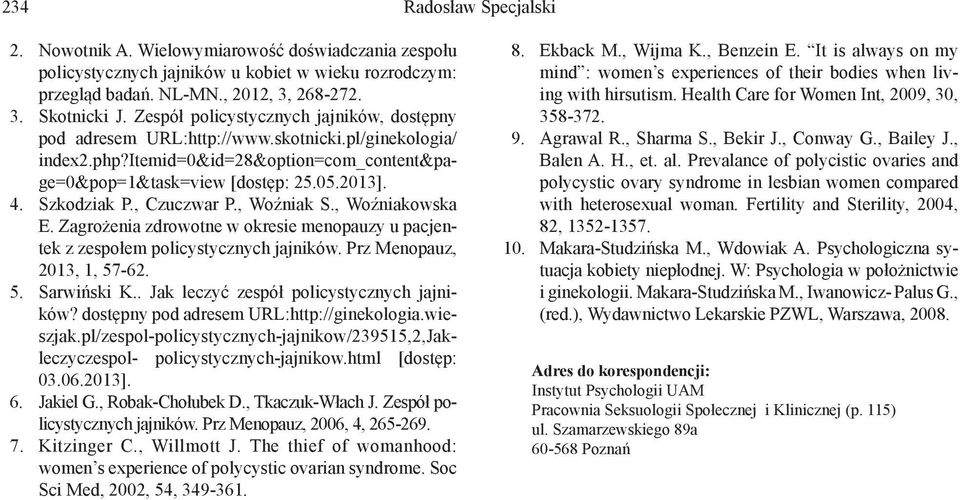 , Czuczwar P., Woźniak S., Woźniakowska E. Zagrożenia zdrowotne w okresie menopauzy u pacjentek z zespołem policystycznych jajników. Prz Menopauz, 2013, 1, 57-62. Sarwiński K.