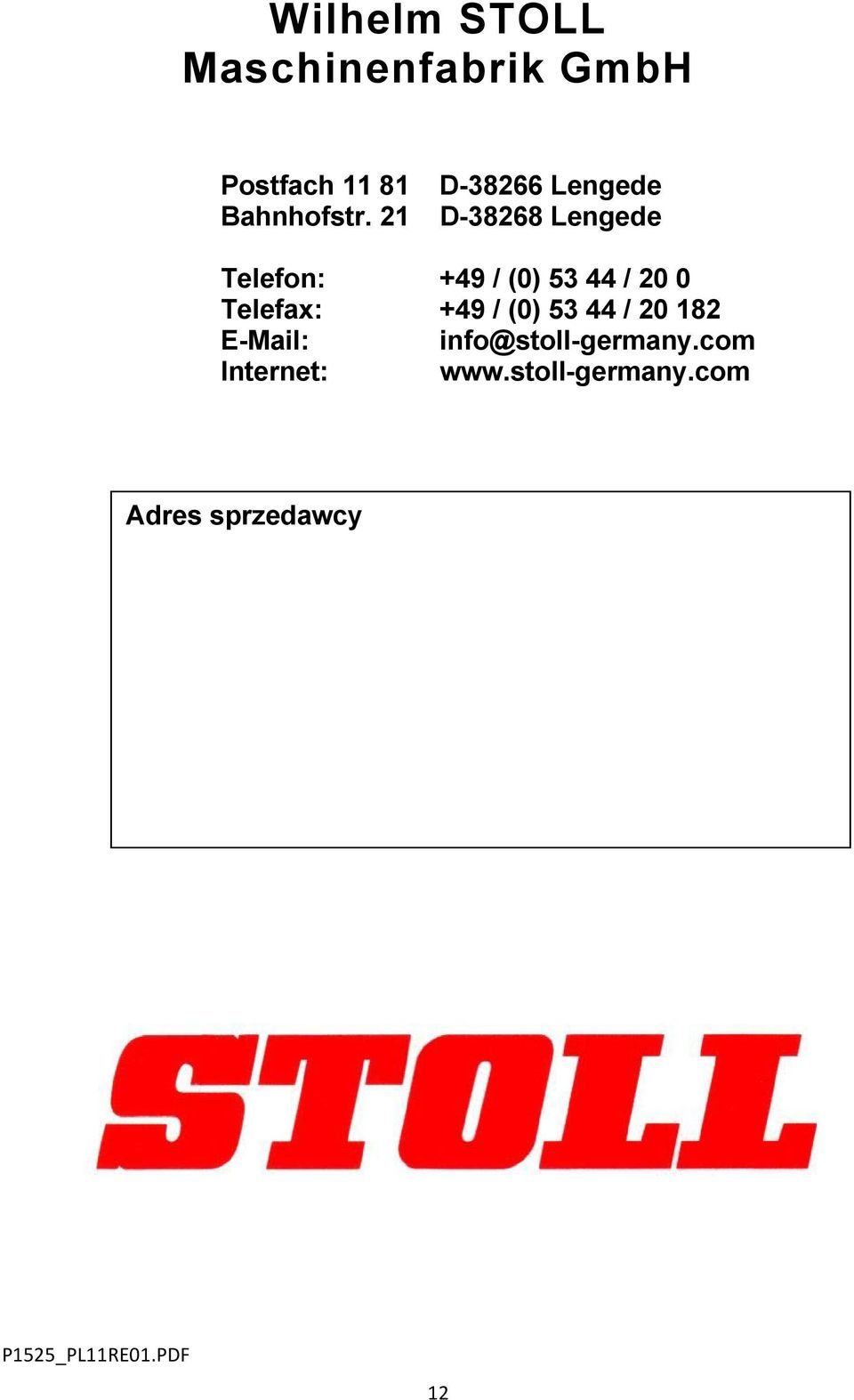 0 Telefax: +49 / (0) 53 44 / 20 182 E-Mail: info@stoll-germany.