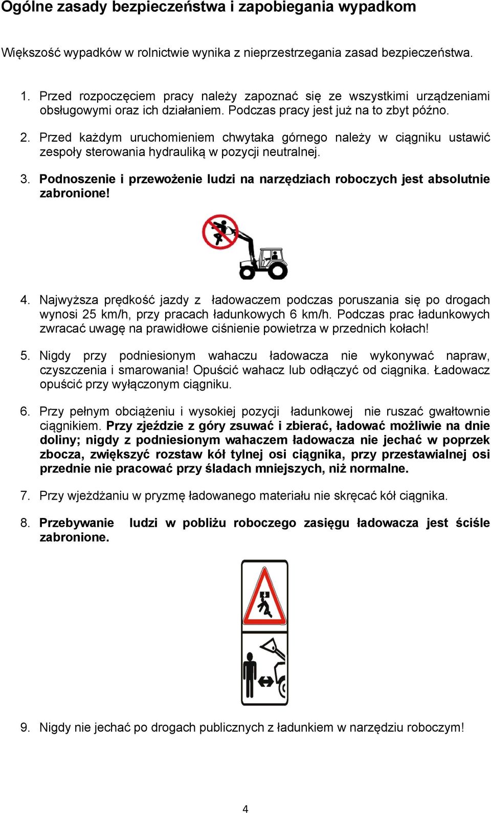 Przed każdym uruchomieniem chwytaka górnego należy w ciągniku ustawić zespoły sterowania hydrauliką w pozycji neutralnej. 3.