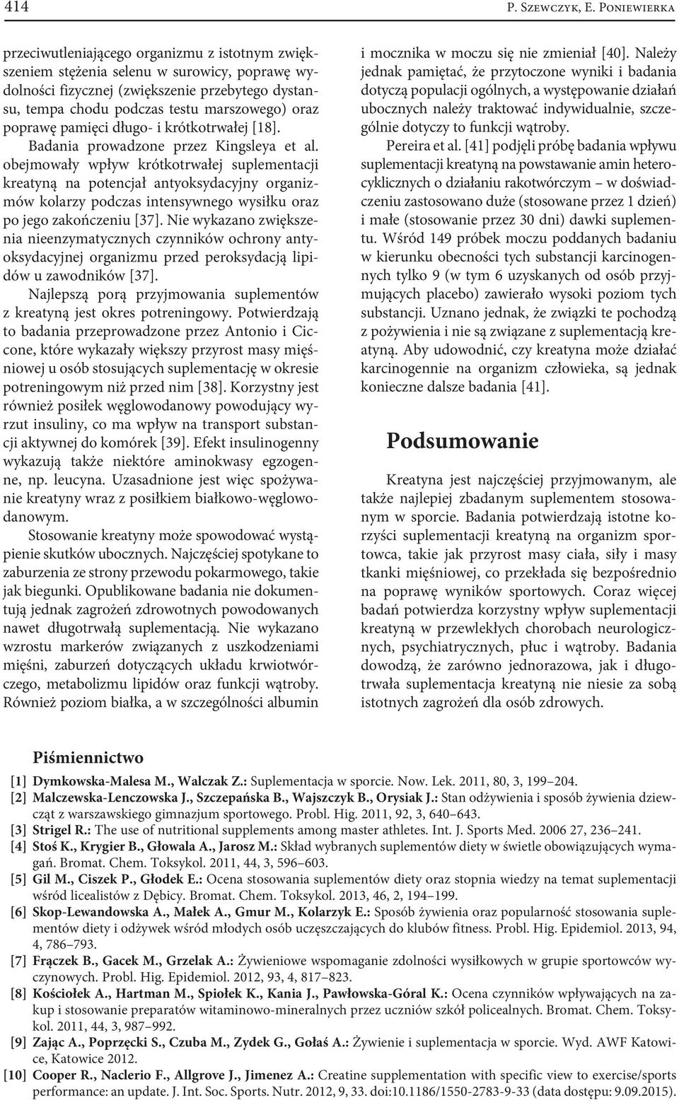 oraz poprawę pamięci długo- i krótkotrwałej [18]. Badania prowadzone przez Kingsleya et al.