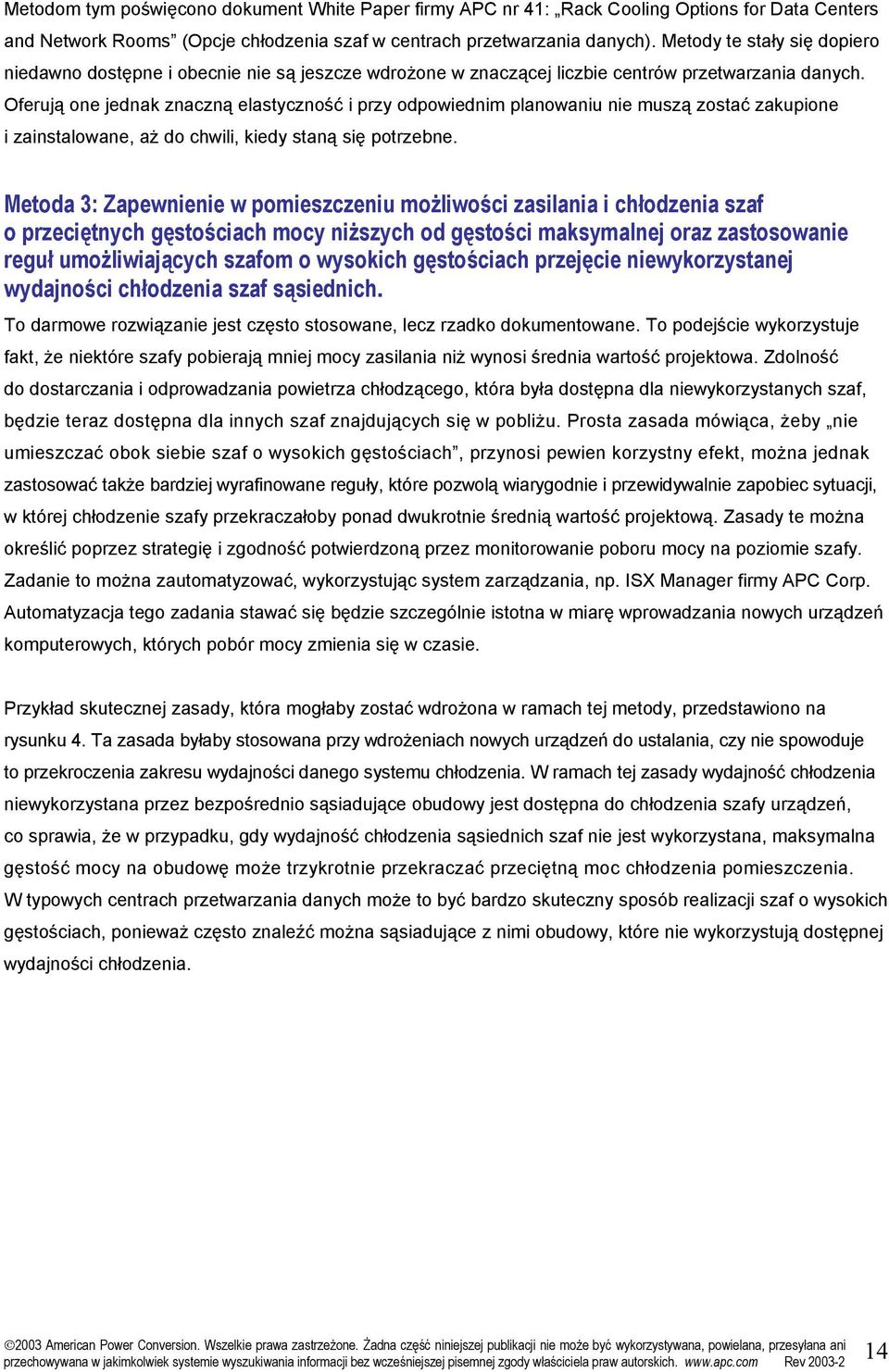 Oferują one jednak znaczną elastyczność i przy odpowiednim planowaniu nie muszą zostać zakupione i zainstalowane, aż do chwili, kiedy staną się potrzebne.