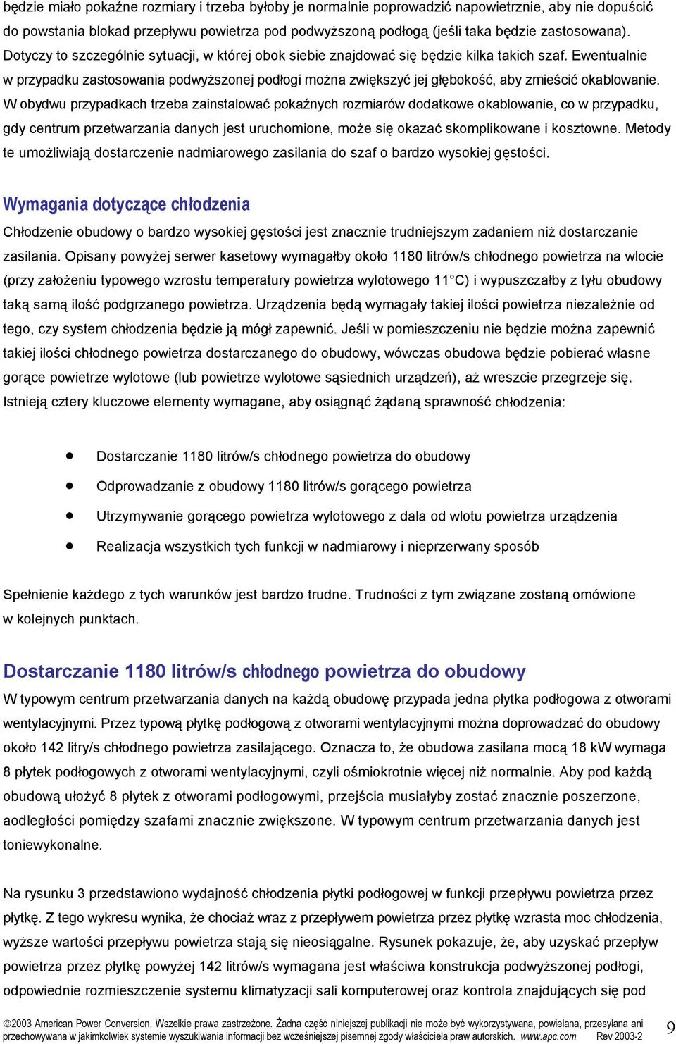 Ewentualnie w przypadku zastosowania podwyższonej podłogi można zwiększyć jej głębokość, aby zmieścić okablowanie.