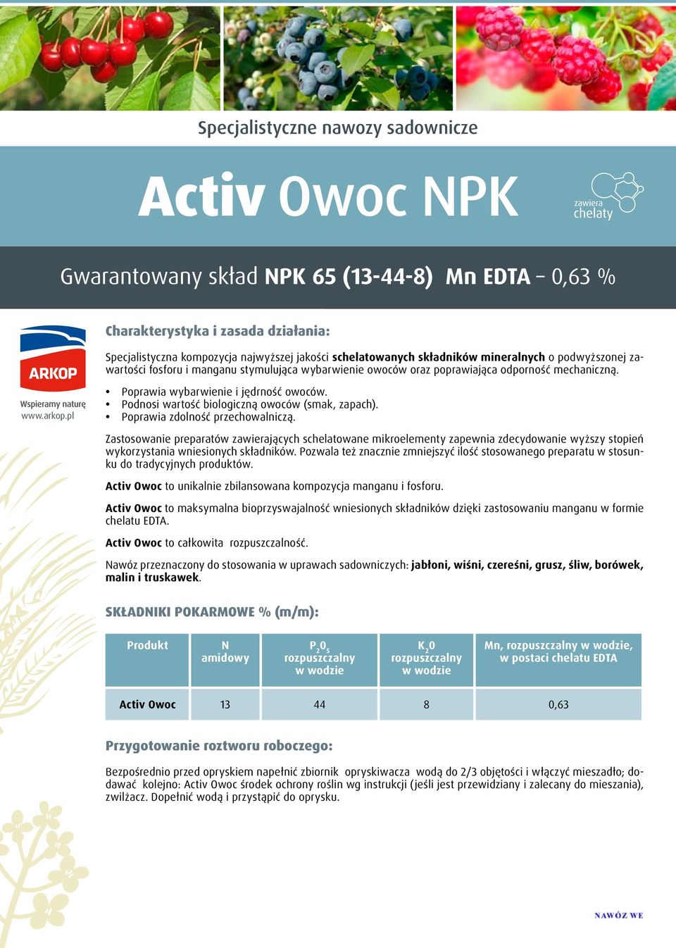 Podnosi wartość biologiczną owoców (smak, zapach). Poprawia zdolność przechowalniczą.