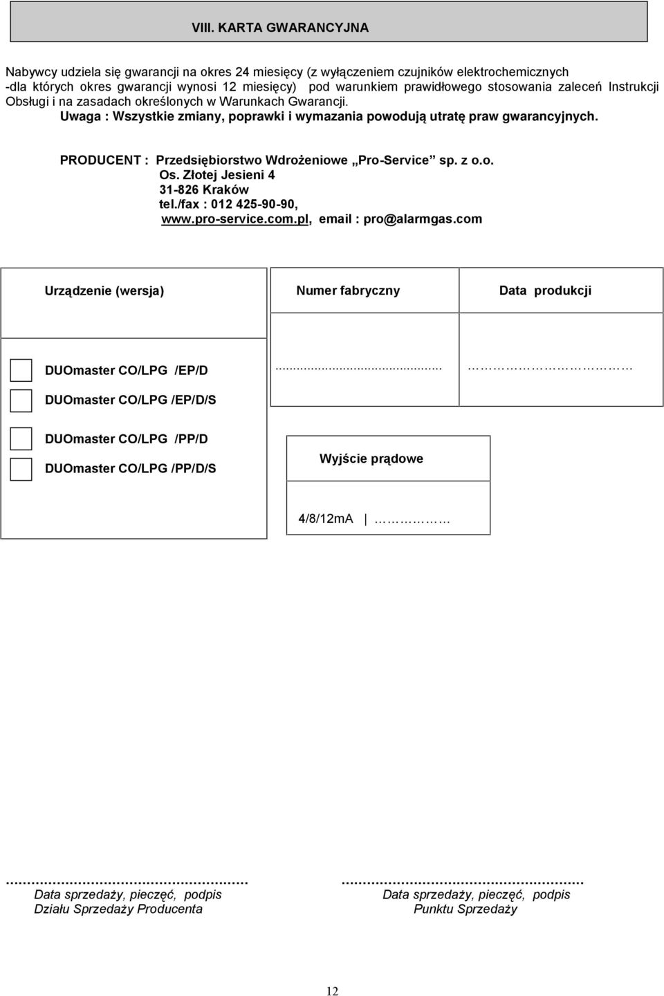 PRODUCENT : Przedsiębiorstwo Wdrożeniowe Pro-Service sp. z o.o. Os. Złotej Jesieni 4 31-826 Kraków tel./fax : 012 425-90-90, www.pro-service.com.pl, email : pro@alarmgas.