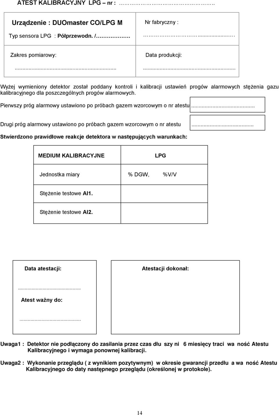 Pierwszy próg alarmowy ustawiono po próbach gazem wzorcowym o nr atestu... Drugi próg alarmowy ustawiono po próbach gazem wzorcowym o nr atestu.