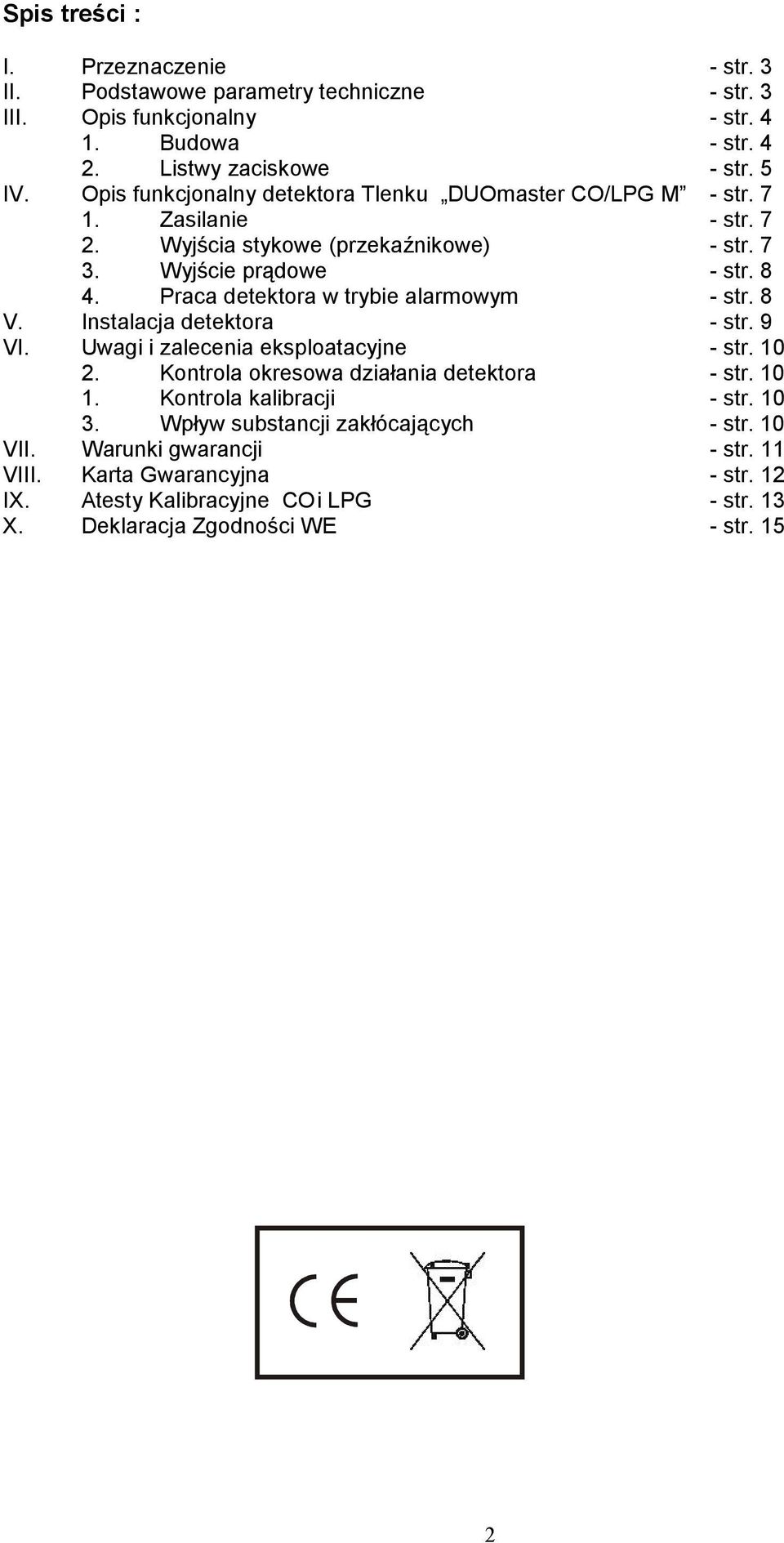 Praca detektora w trybie alarmowym - str. 8 V. Instalacja detektora - str. 9 VI. Uwagi i zalecenia eksploatacyjne - str. 10 2. Kontrola okresowa działania detektora - str. 10 1.