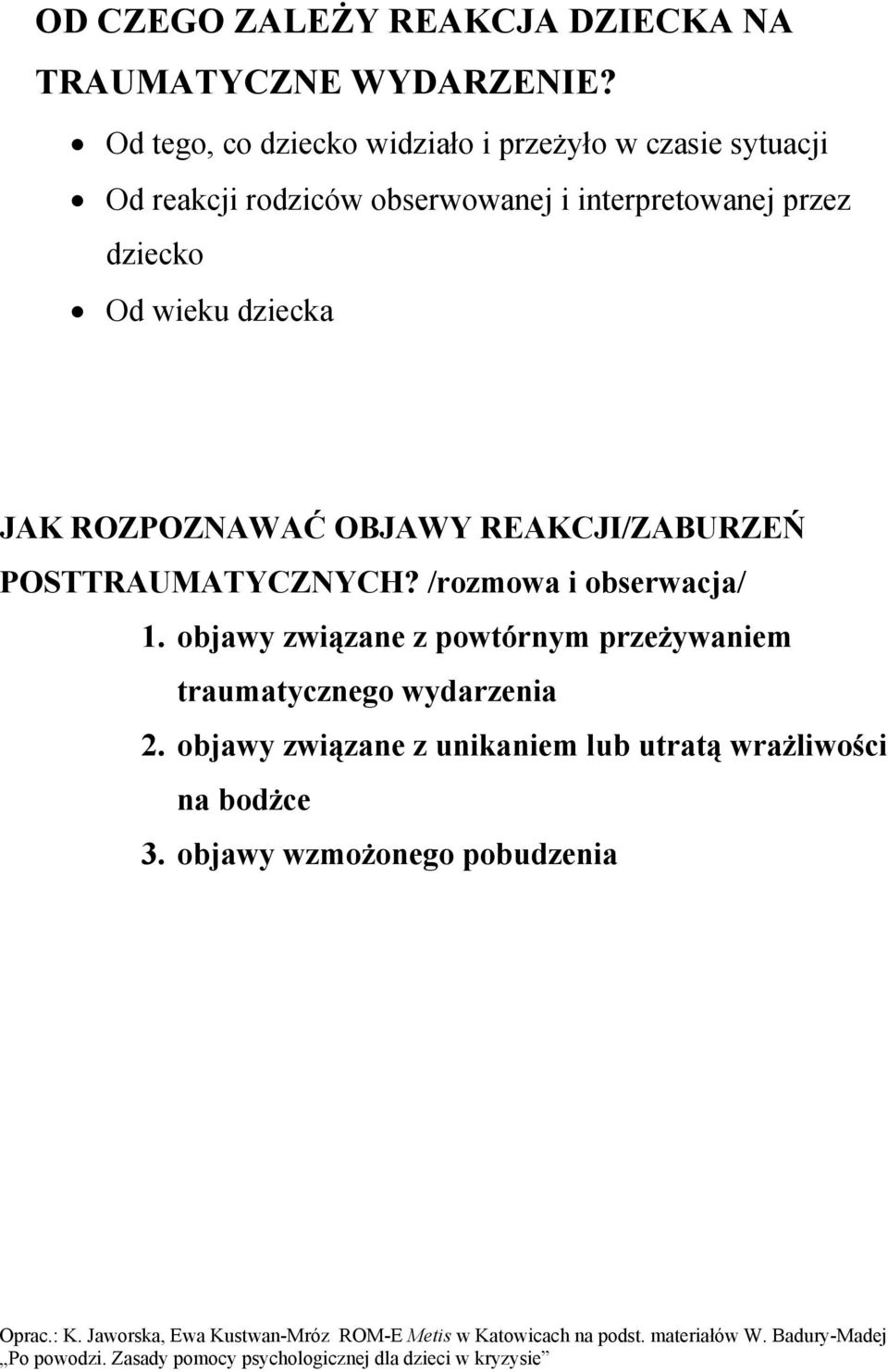 przez dziecko Od wieku dziecka JAK ROZPOZNAWAĆ OBJAWY REAKCJI/ZABURZEŃ POSTTRAUMATYCZNYCH?