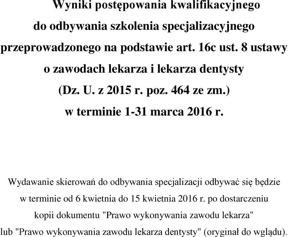 Wydawanie skierowań do odbywania specjalizacji odbywać się będzie w terminie od 6 kwietnia do 15 kwietnia 2016 r.