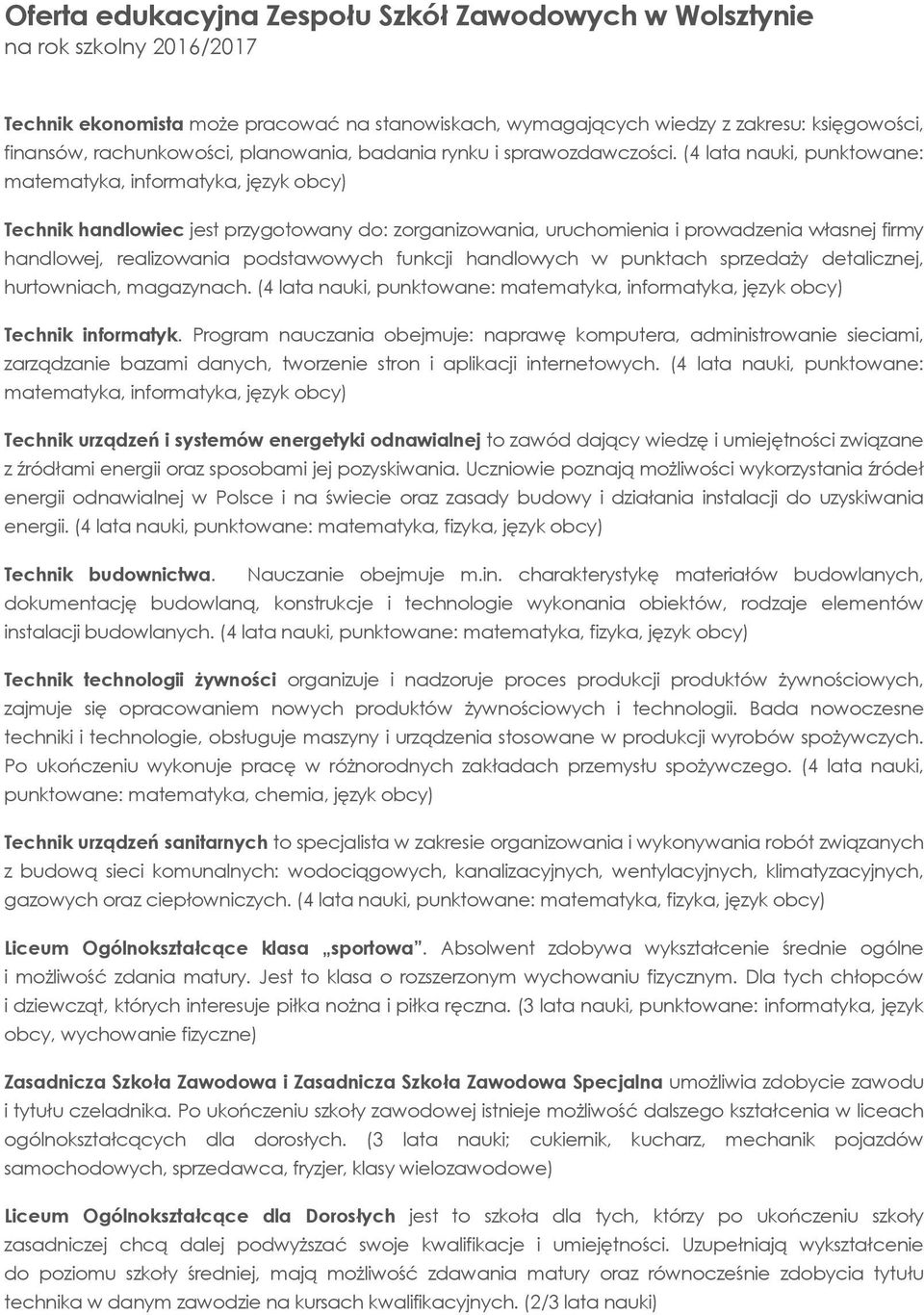 (4 lata nauki, punktowane: matematyka, informatyka, język obcy) Technik handlowiec jest przygotowany do: zorganizowania, uruchomienia i prowadzenia własnej firmy handlowej, realizowania podstawowych