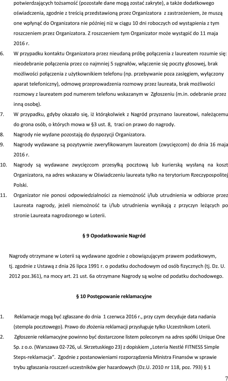 W przypadku kontaktu Organizatora przez nieudaną próbę połączenia z laureatem rozumie się: nieodebranie połączenia przez co najmniej 5 sygnałów, włączenie się poczty głosowej, brak możliwości