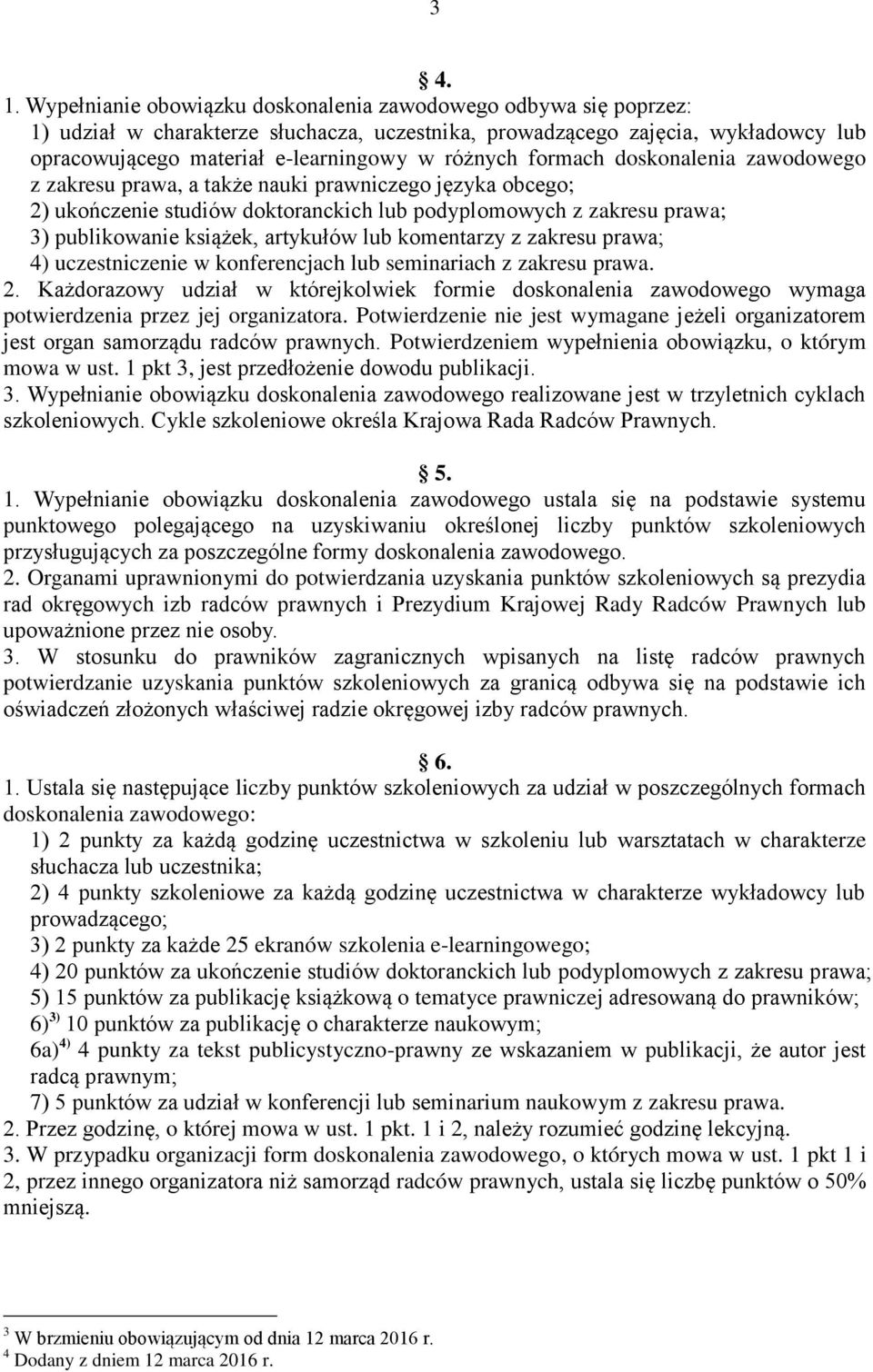 formach doskonalenia zawodowego z zakresu prawa, a także nauki prawniczego języka obcego; 2) ukończenie studiów doktoranckich lub podyplomowych z zakresu prawa; 3) publikowanie książek, artykułów lub