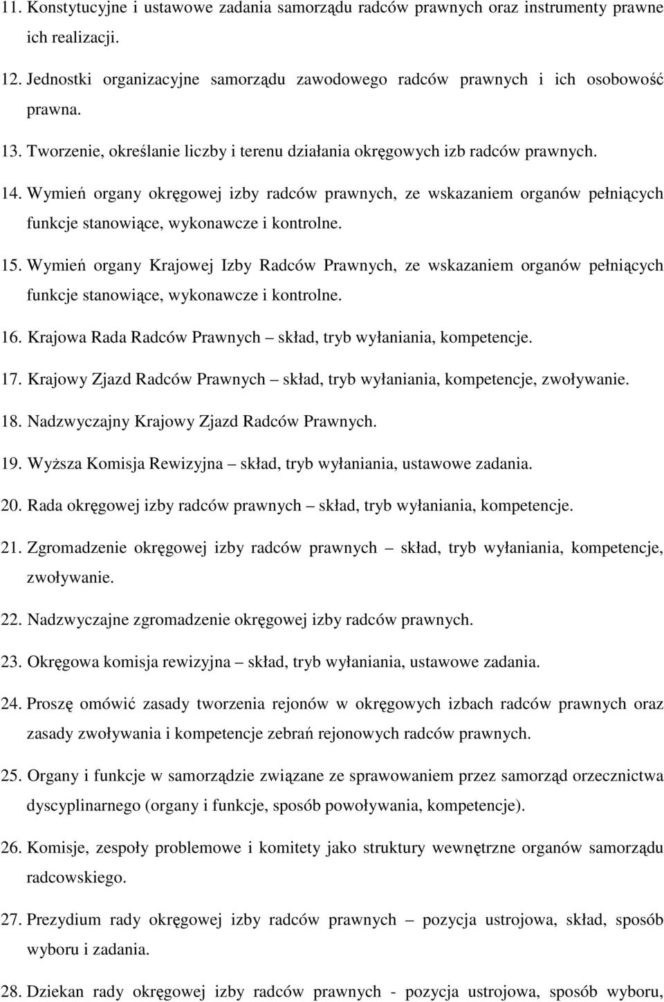 Wymień organy okręgowej izby radców prawnych, ze wskazaniem organów pełniących funkcje stanowiące, wykonawcze i kontrolne. 15.