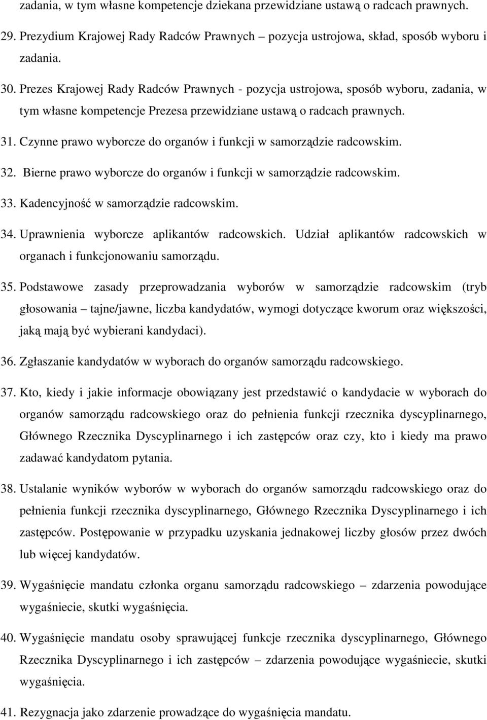 Czynne prawo wyborcze do organów i funkcji w samorządzie radcowskim. 32. Bierne prawo wyborcze do organów i funkcji w samorządzie radcowskim. 33. Kadencyjność w samorządzie radcowskim. 34.