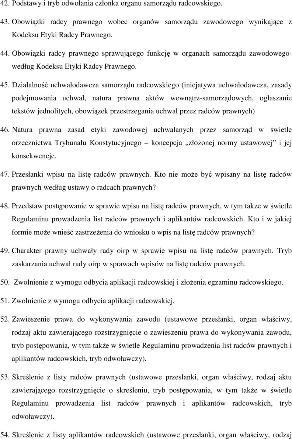 Działalność uchwałodawcza samorządu radcowskiego (inicjatywa uchwałodawcza, zasady podejmowania uchwał, natura prawna aktów wewnątrz-samorządowych, ogłaszanie tekstów jednolitych, obowiązek