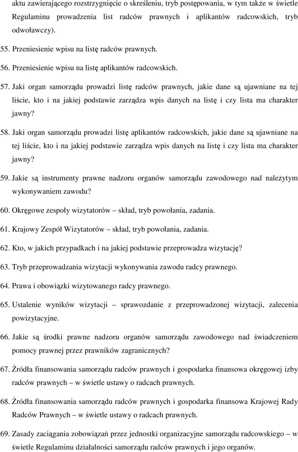 Jaki organ samorządu prowadzi listę radców prawnych, jakie dane są ujawniane na tej liście, kto i na jakiej podstawie zarządza wpis danych na listę i czy lista ma charakter jawny? 58.