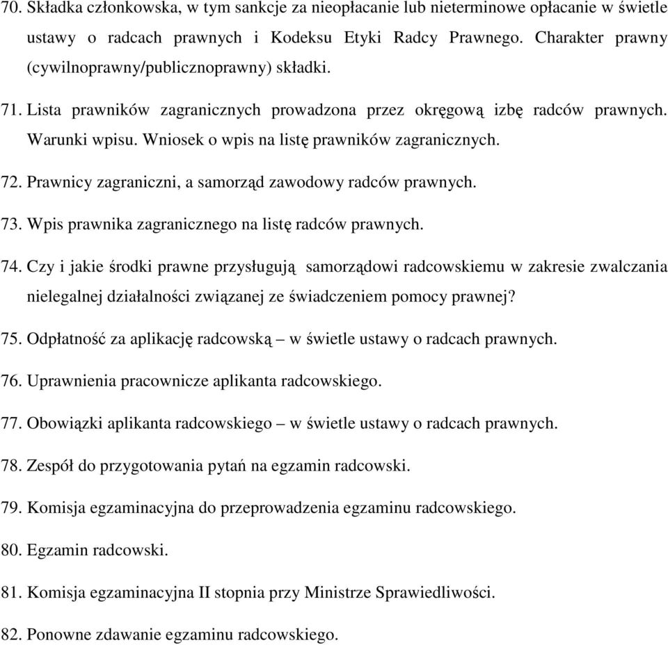 Wniosek o wpis na listę prawników zagranicznych. 72. Prawnicy zagraniczni, a samorząd zawodowy radców prawnych. 73. Wpis prawnika zagranicznego na listę radców prawnych. 74.