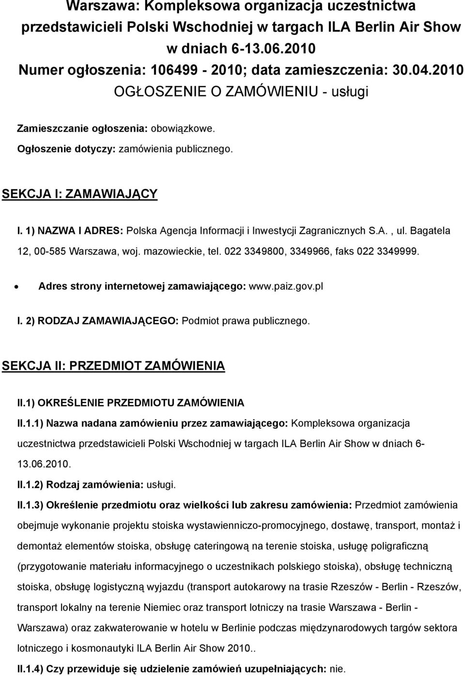 1) NAZWA I ADRES: Polska Agencja Informacji i Inwestycji Zagranicznych S.A., ul. Bagatela 12, 00-585 Warszawa, woj. mazowieckie, tel. 022 3349800, 3349966, faks 022 3349999.