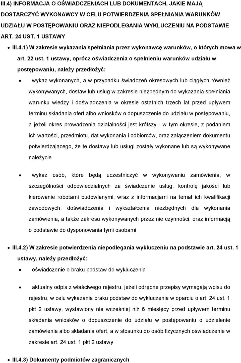 1 ustawy, oprócz oświadczenia o spełnieniu warunków udziału w postępowaniu, należy przedłożyć: wykaz wykonanych, a w przypadku świadczeń okresowych lub ciągłych również wykonywanych, dostaw lub usług