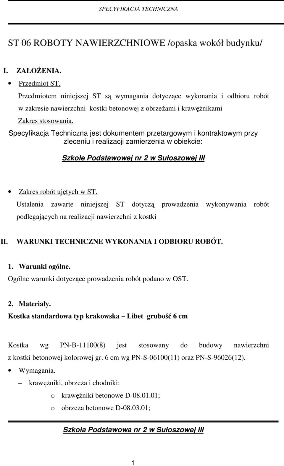 Specyfikacja Techniczna jest dokumentem przetargowym i kontraktowym przy zleceniu i realizacji zamierzenia w obiekcie: Szkole Podstawowej nr 2 w Sułoszowej III Zakres robót ujętych w ST.