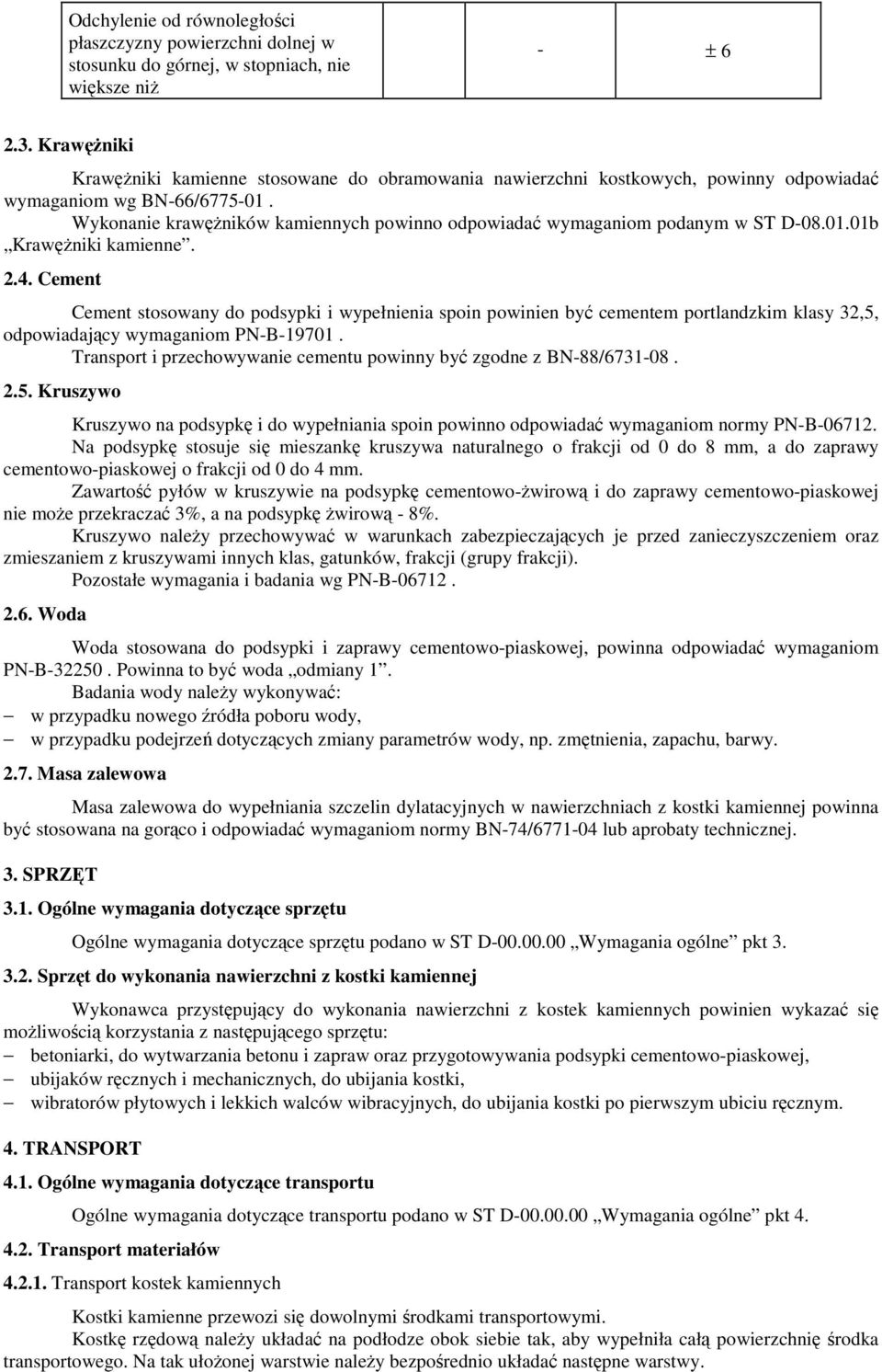 Wykonanie krawęŝników kamiennych powinno odpowiadać wymaganiom podanym w ST D-08.01.01b KrawęŜniki kamienne. 2.4.