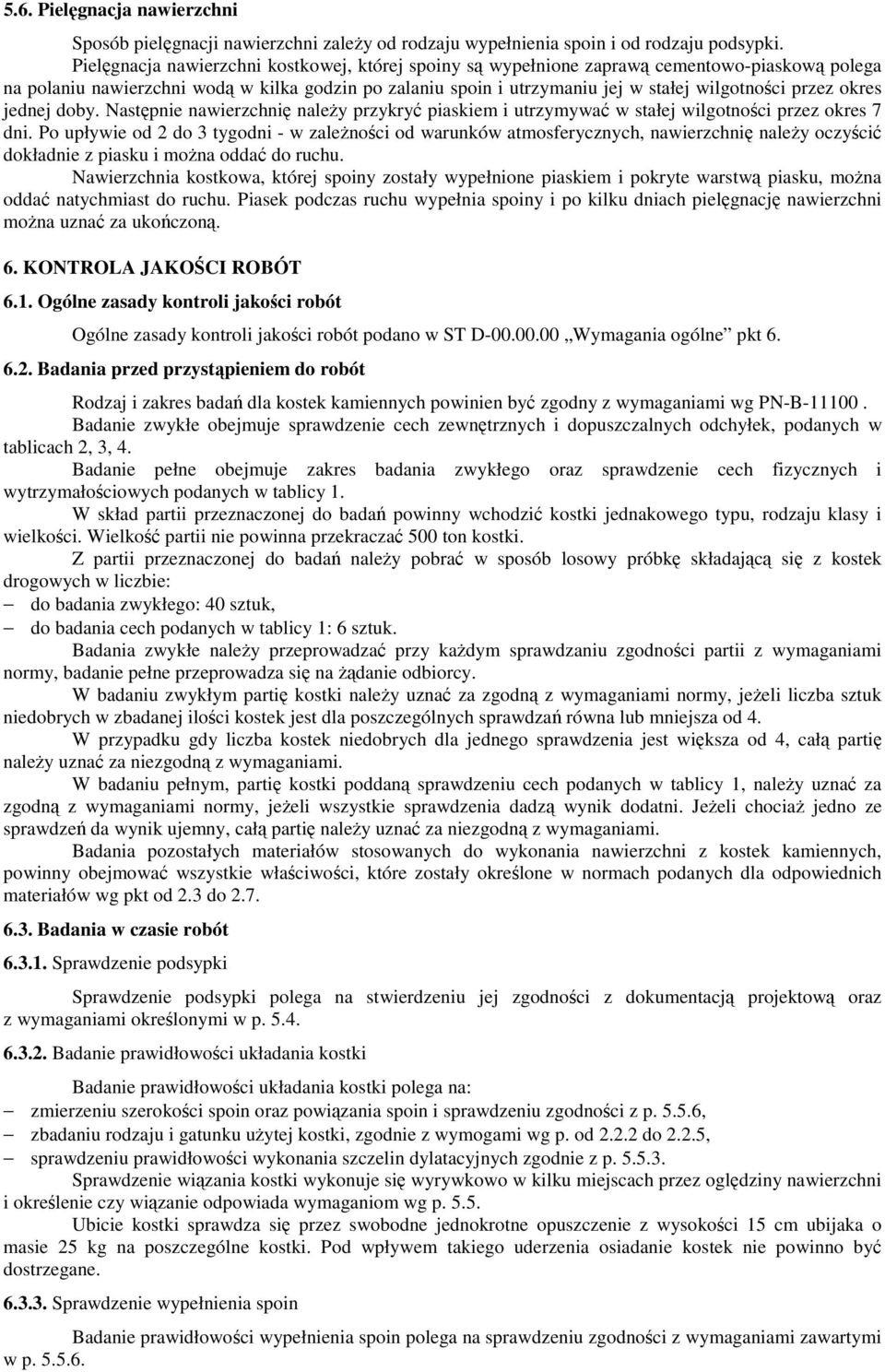 przez okres jednej doby. Następnie nawierzchnię naleŝy przykryć piaskiem i utrzymywać w stałej wilgotności przez okres 7 dni.