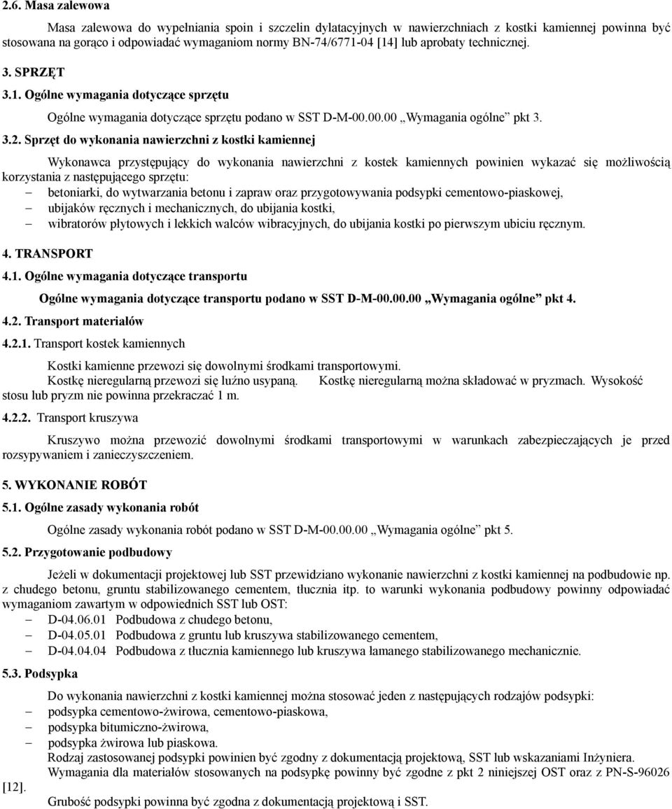 Sprzęt do wykonania nawierzchni z kostki kamiennej Wykonawca przystępujący do wykonania nawierzchni z kostek kamiennych powinien wykazać się możliwością korzystania z następującego sprzętu: