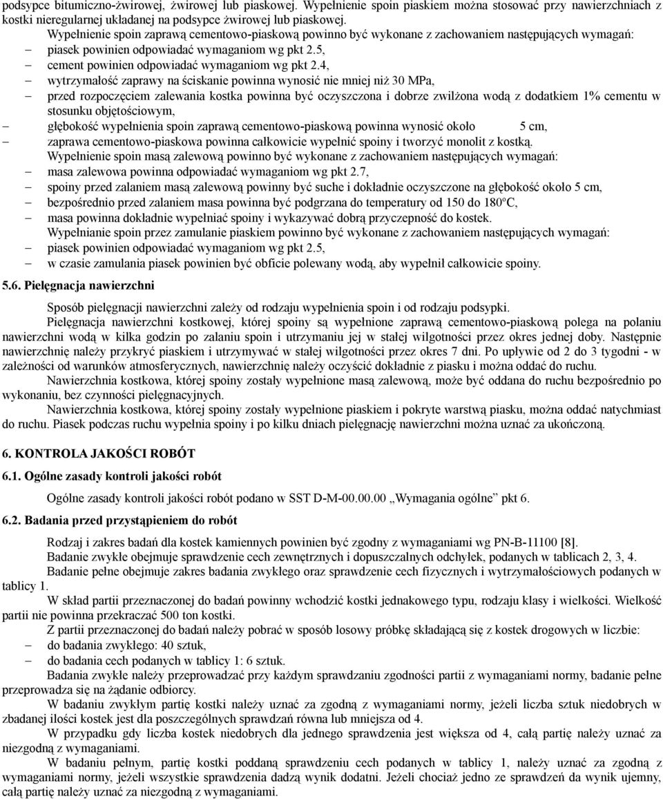 4, wytrzymałość zaprawy na ściskanie powinna wynosić nie mniej niż 30 MPa, przed rozpoczęciem zalewania kostka powinna być oczyszczona i dobrze zwilżona wodą z dodatkiem 1% cementu w stosunku