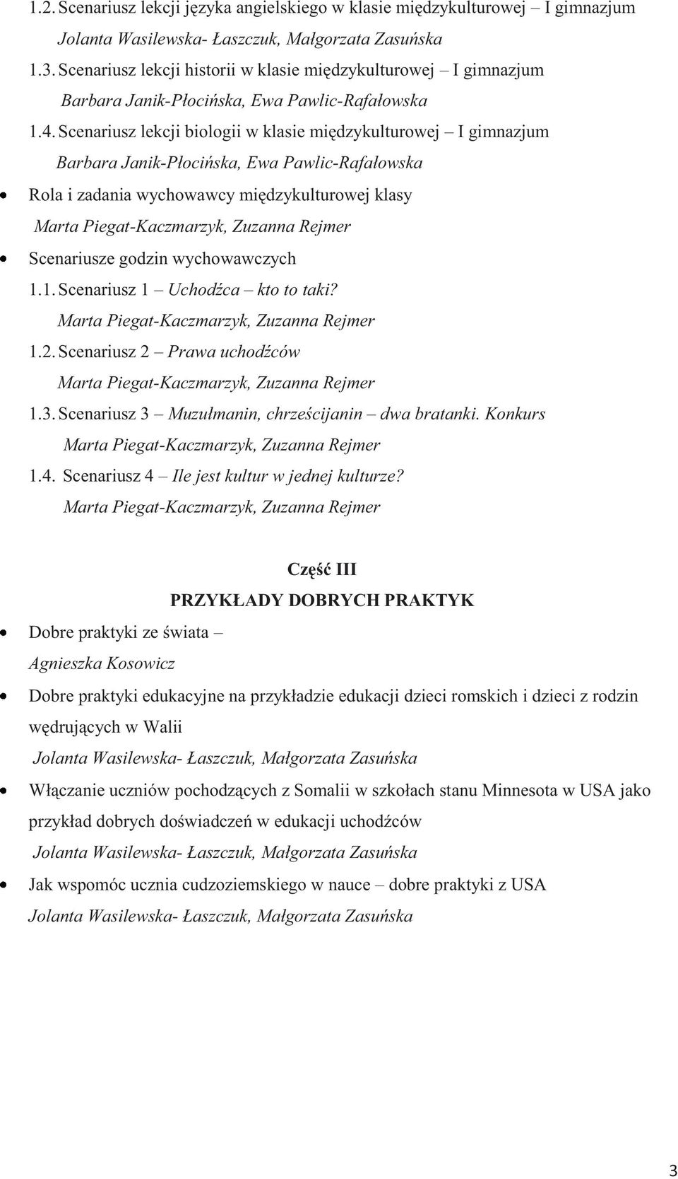 Scenariusz 2 Prawa uchodźców 1.3. Scenariusz 3 Muzułmanin, chrześcijanin dwa bratanki. Konkurs 1.4. Scenariusz 4 Ile jest kultur w jednej kulturze?