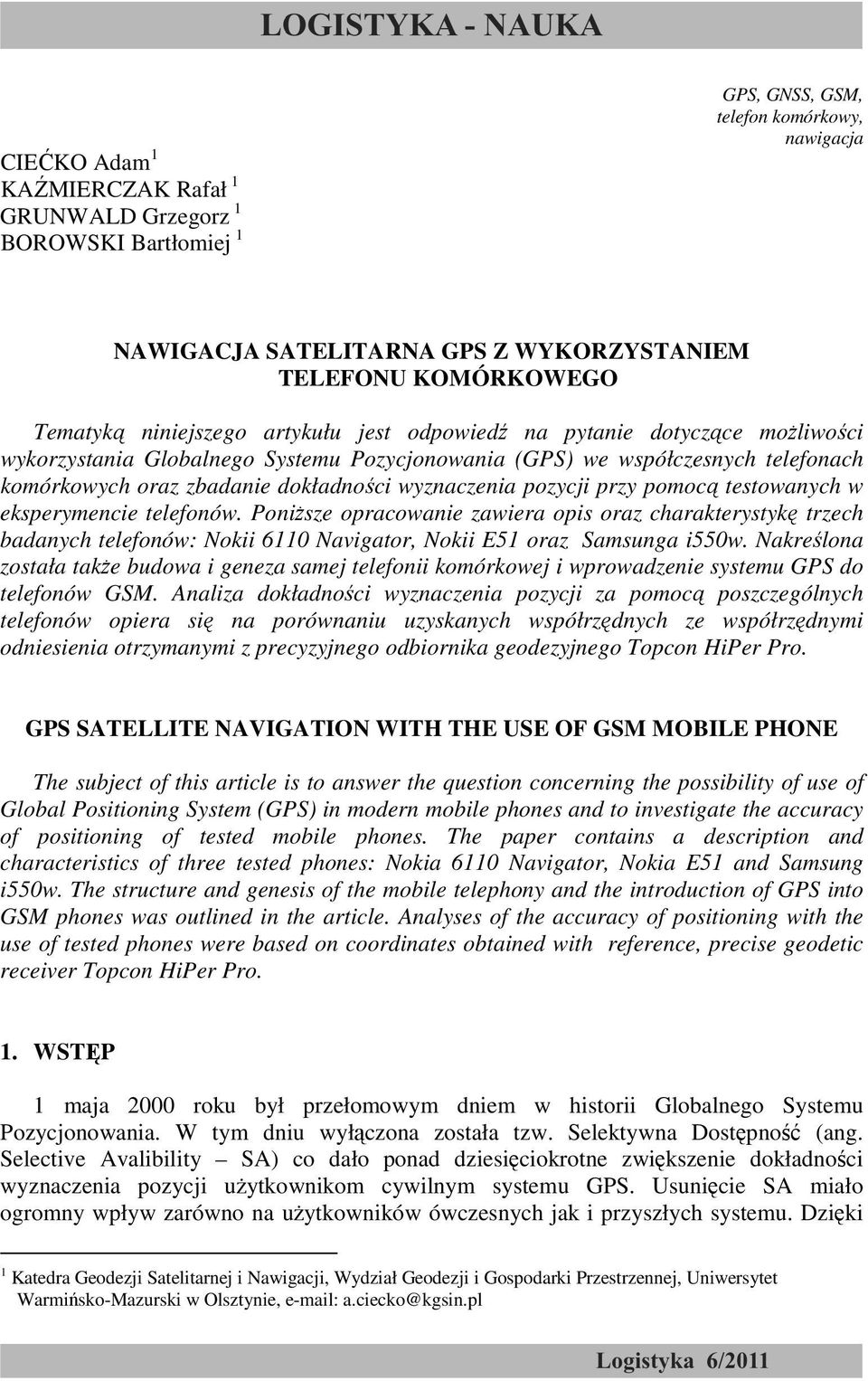 (GPS) we współczesnych telefonach komórkowych oraz zbadanie dokładności wyznaczenia pozycji przy pomocą testowanych w eksperymencie telefonów.