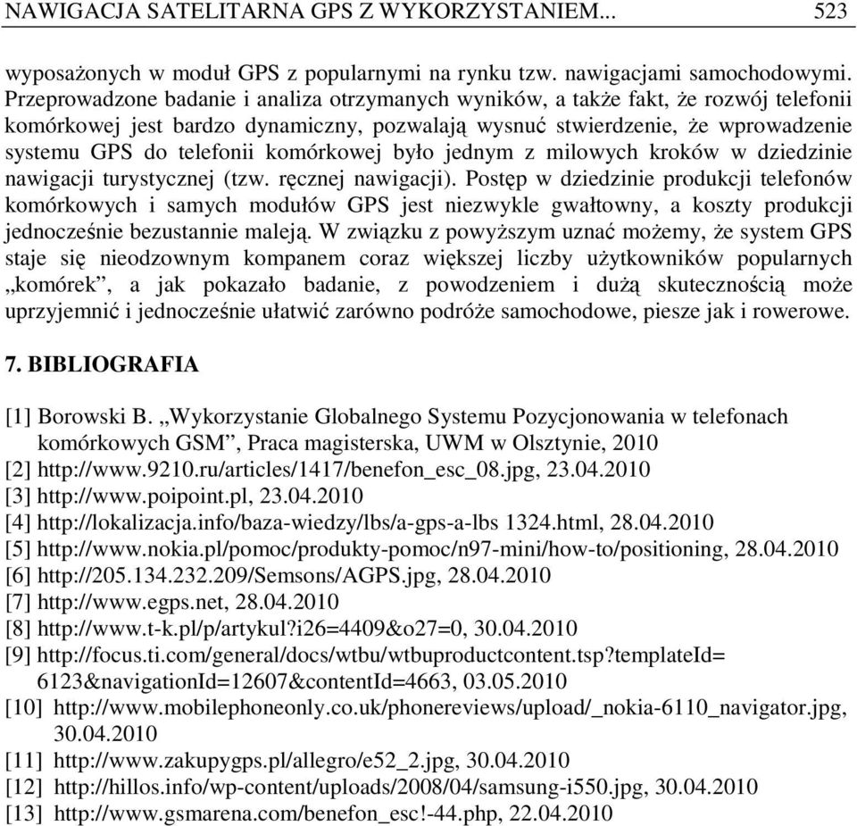 komórkowej było jednym z milowych kroków w dziedzinie nawigacji turystycznej (tzw. ręcznej nawigacji).