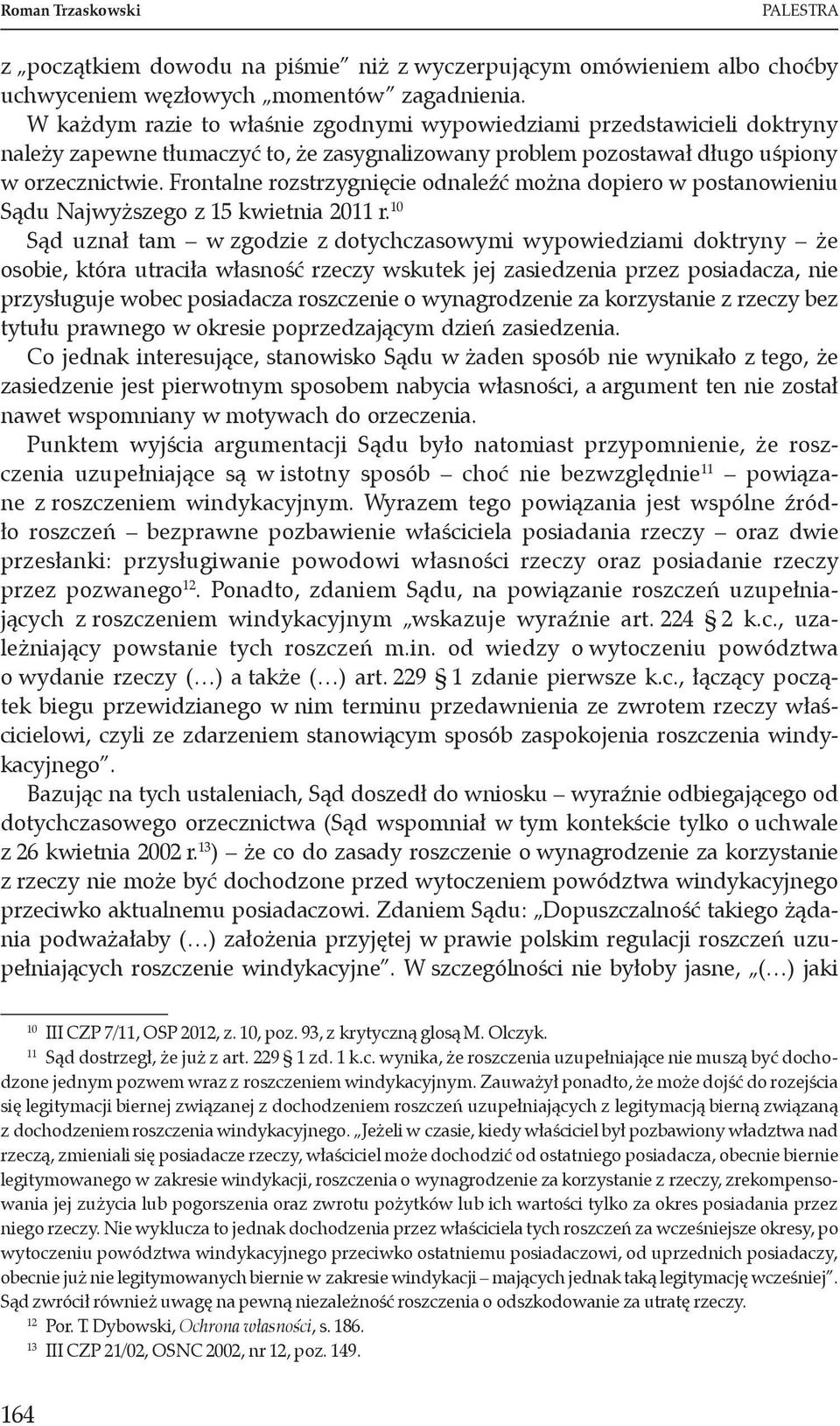 Frontalne rozstrzygnięcie odnaleźć można dopiero w postanowieniu Sądu Najwyższego z 15 kwietnia 2011 r.