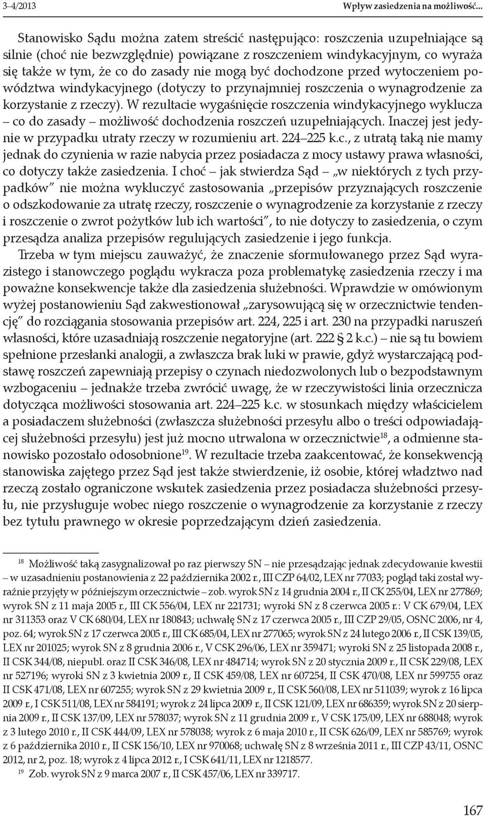 mogą być dochodzone przed wytoczeniem powództwa windykacyjnego (dotyczy to przynajmniej roszczenia o wynagrodzenie za korzystanie z rzeczy).