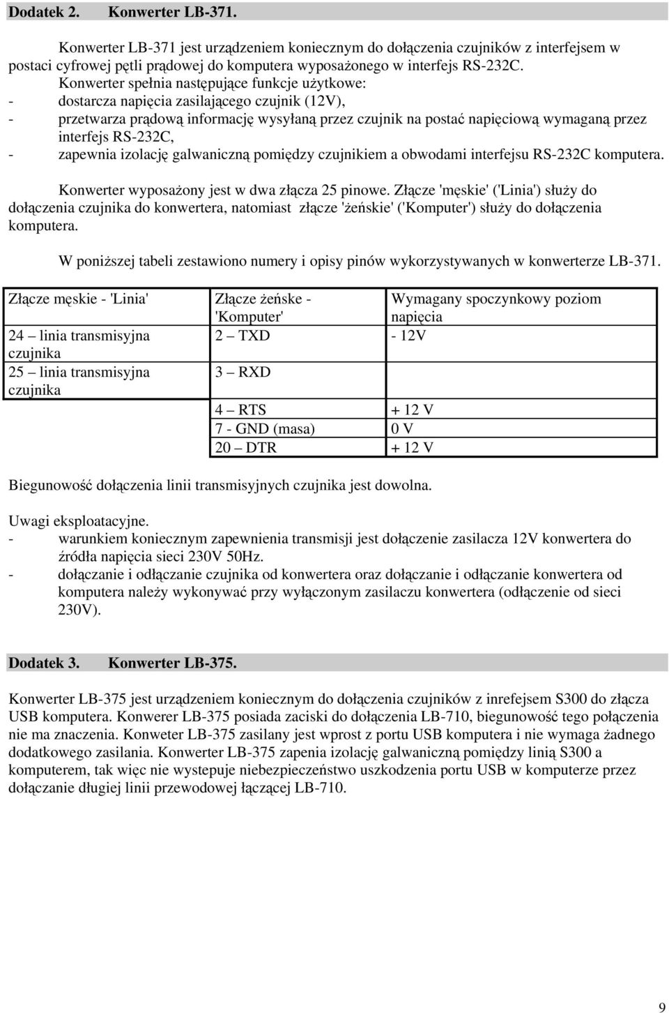 RS-232C, - zapewnia izolację galwaniczną pomiędzy czujnikiem a obwodami interfejsu RS-232C komputera. Konwerter wyposaŝony jest w dwa złącza 25 pinowe.